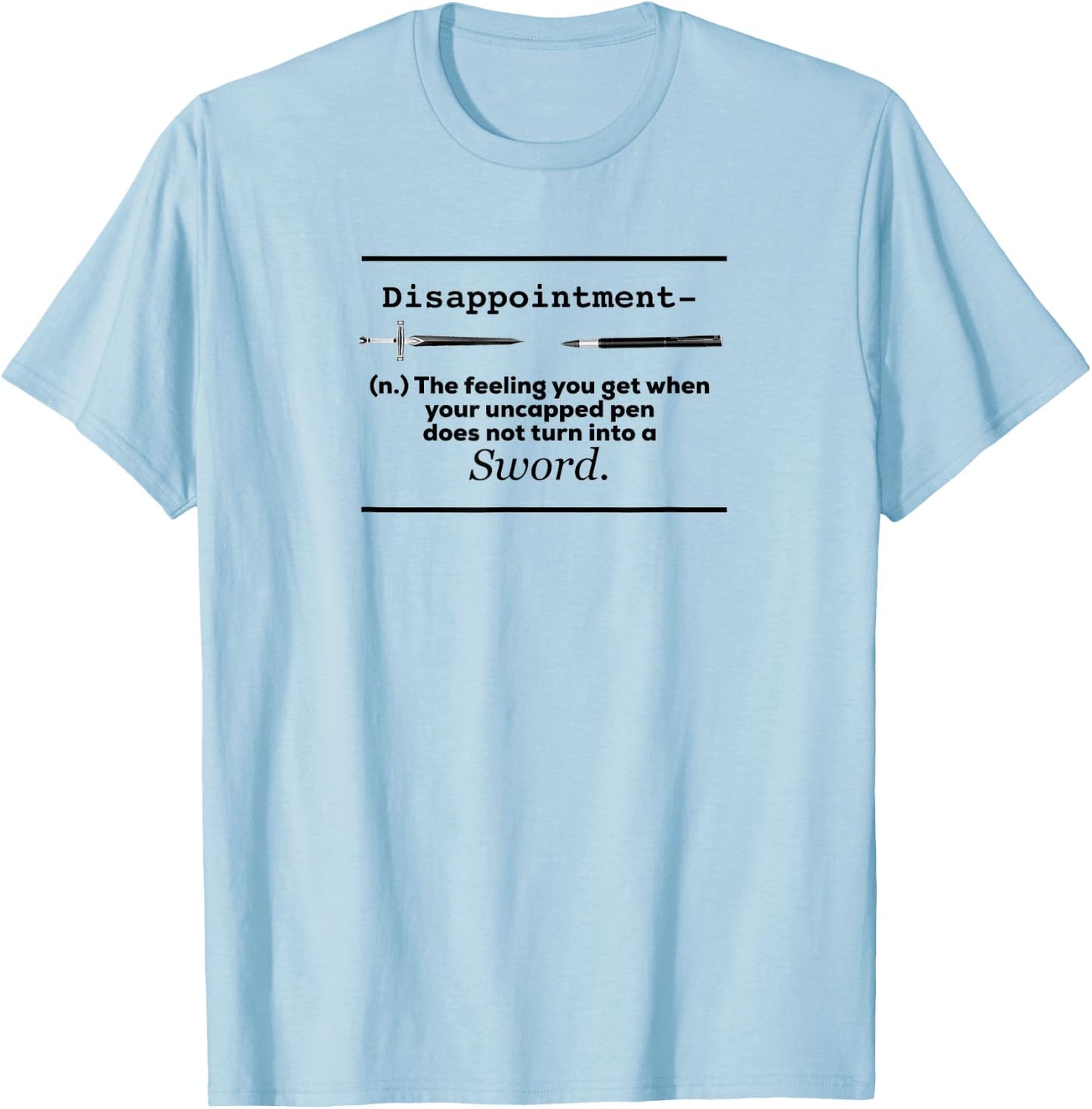 Disappointment Uncapped Pen Does Not Turn Into A Sword Shirt T-Shirt - T-Shirt | Light Blue