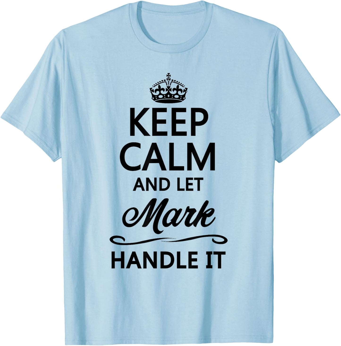 KEEP CALM AND LET MARK Handle It | Funny Name Gift T-Shirt - T-Shirt | Light Blue
