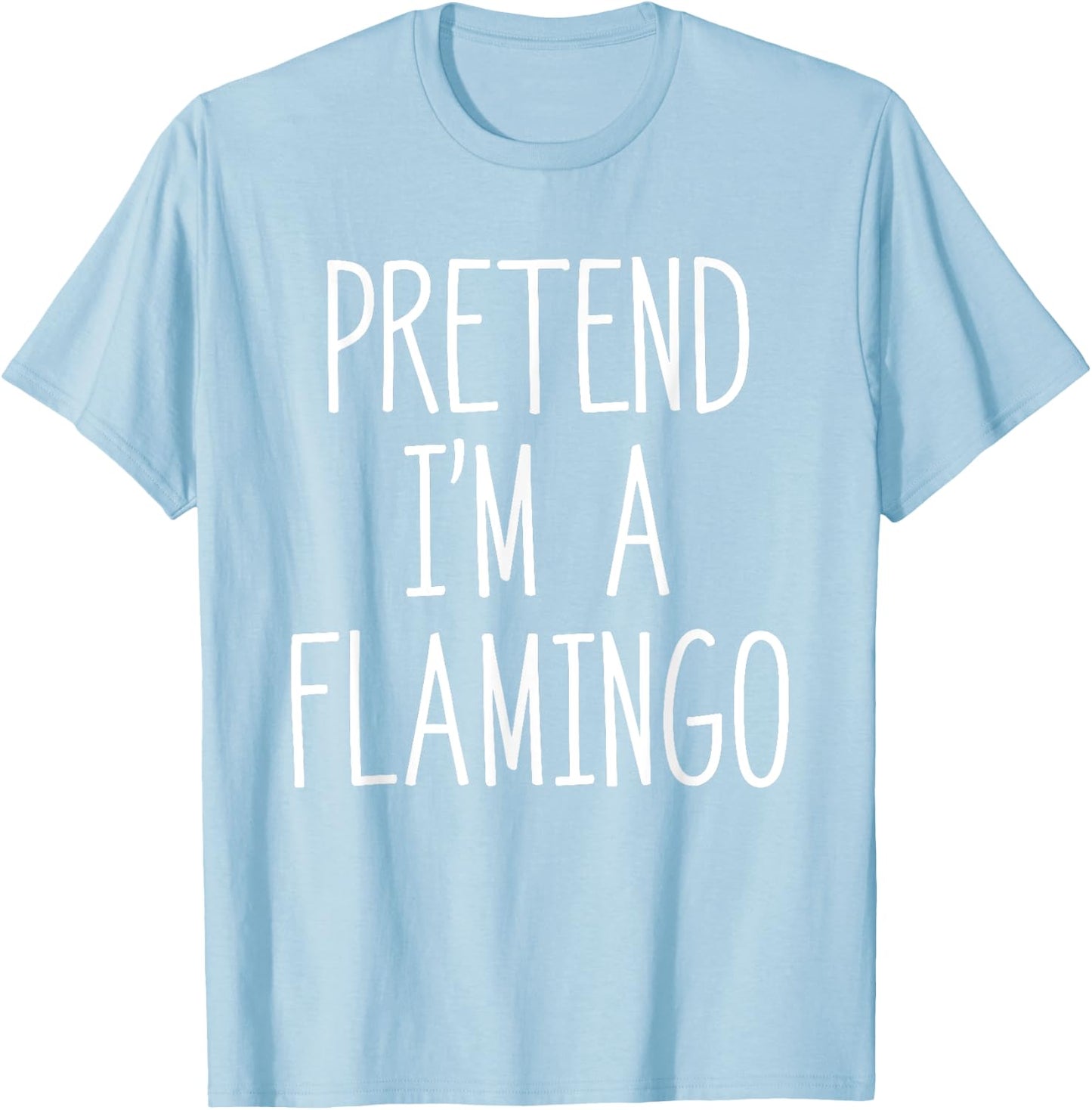 Pretend I'm A Flamingo Funny Bird Lover Halloween Costume T-Shirt - T-Shirt | Light Blue