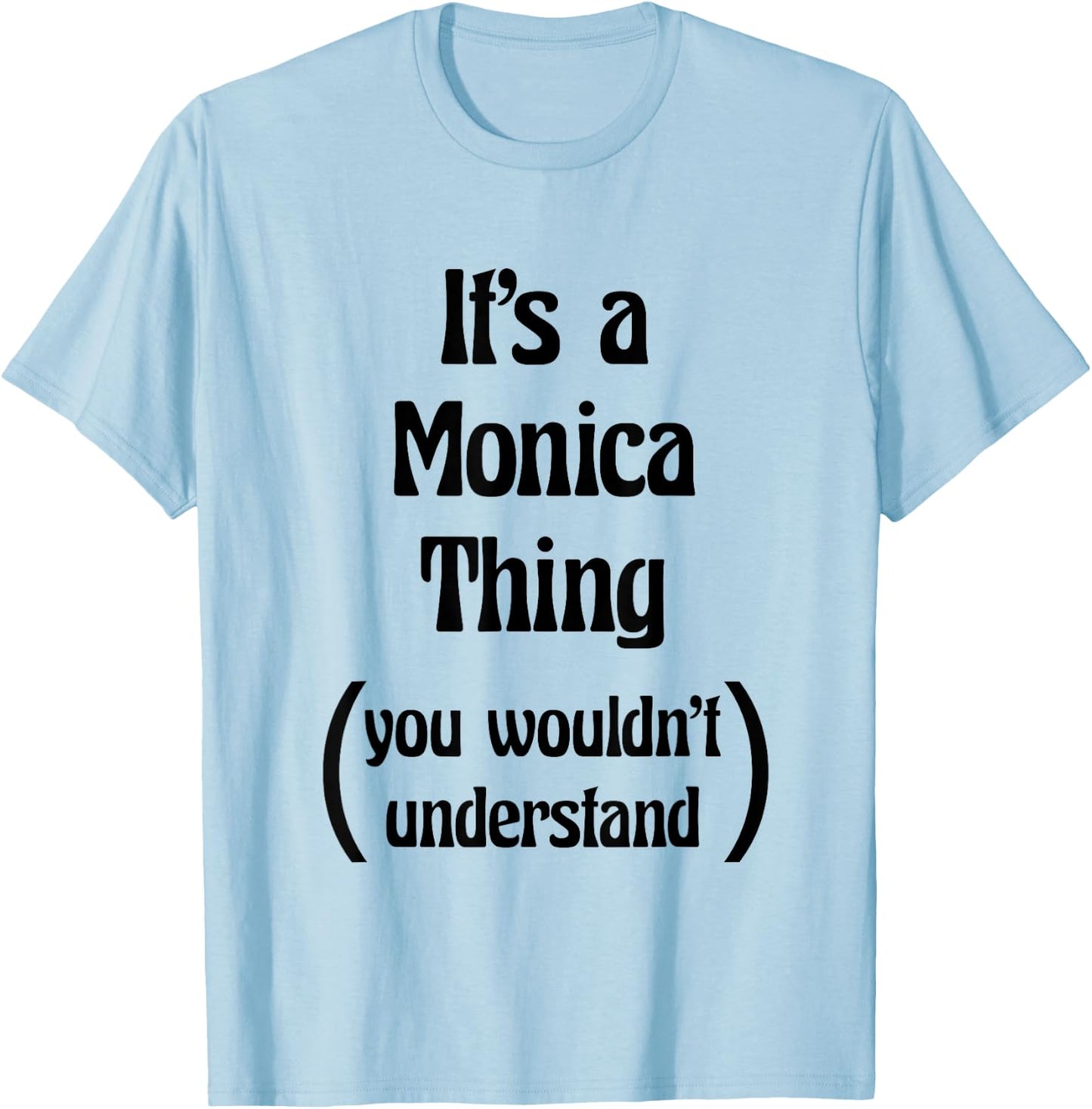 It's a Monica Thing you wouldn't understand | Gift T-Shirt - T-Shirt | Light Blue