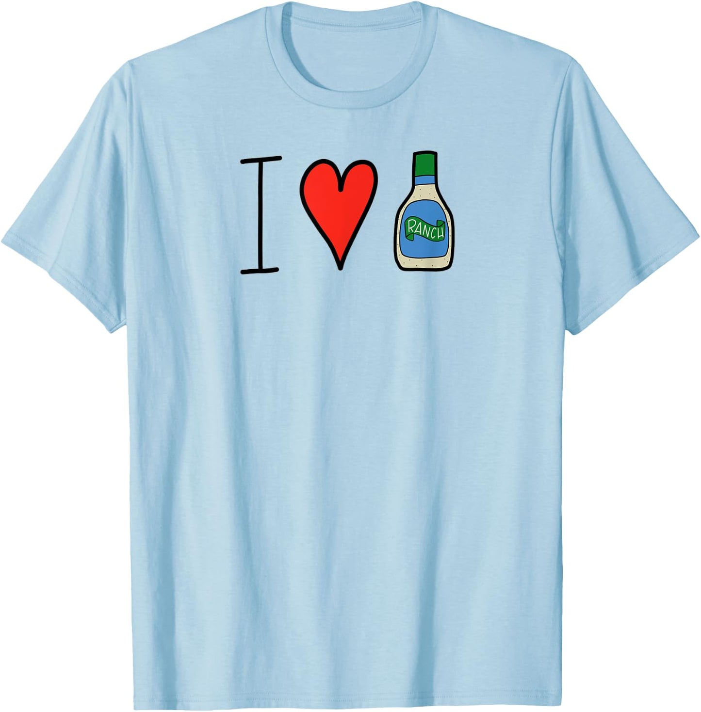 I Love Ranch Salad Dressing Funny T-Shirt - T-Shirt | Light Blue