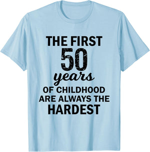 The First 50 Years Of Childhood Are Always The Hardest Shirt T-Shirt - T-Shirt | Light Blue