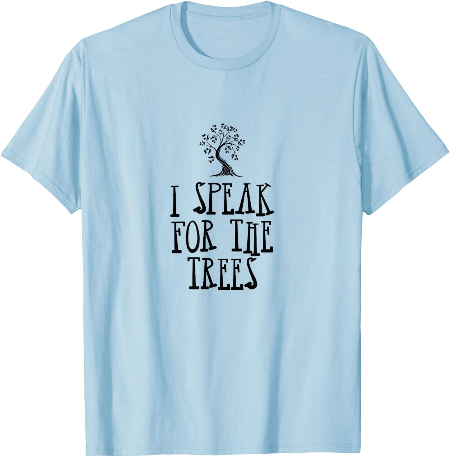 I Speak For The Trees | Tree Sitting Protest Activis T-Shirt - T-Shirt | Light Blue