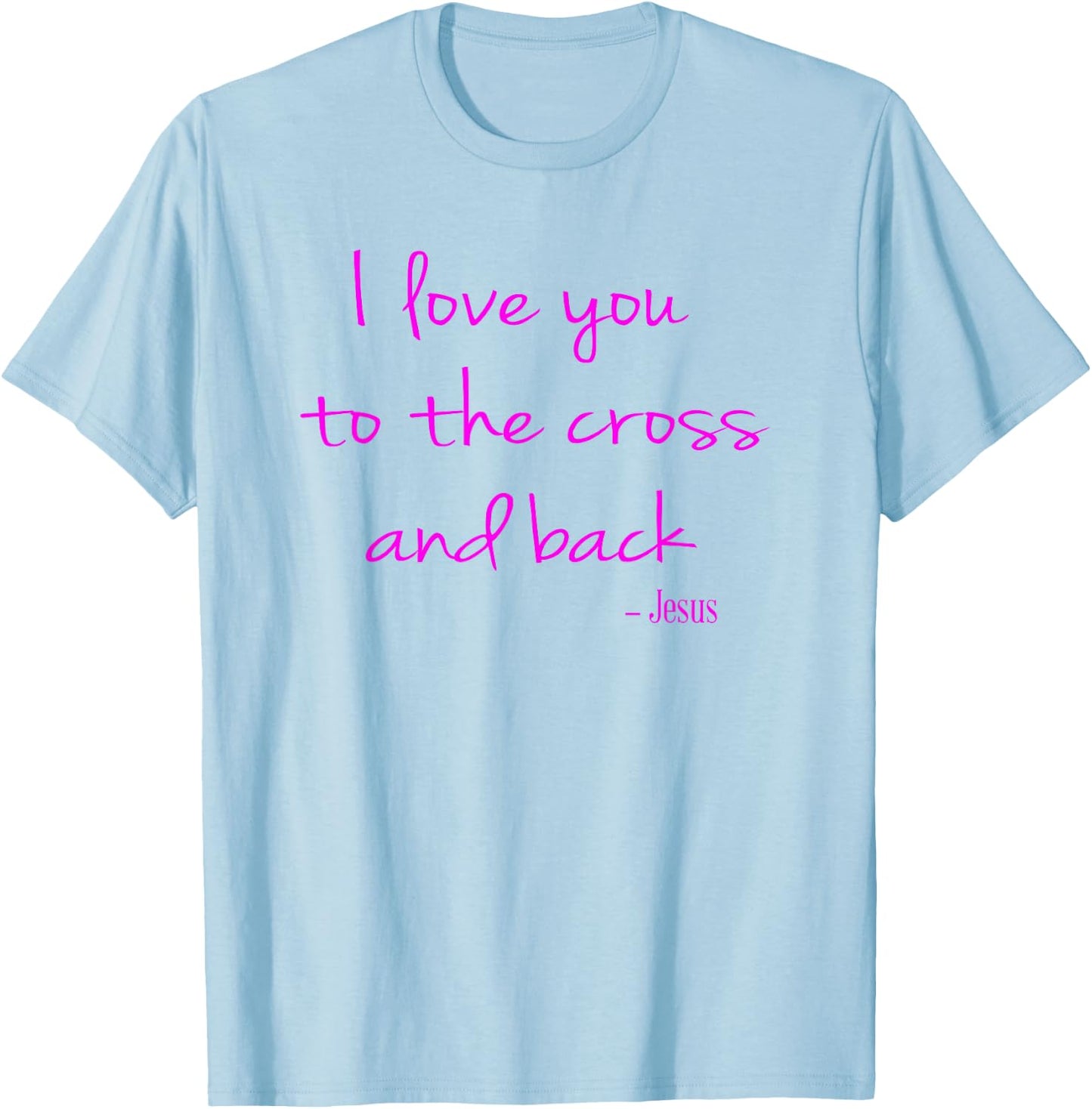 I love you to the Cross and back - Jesus - Christian Faith T-Shirt - T-Shirt | Light Blue