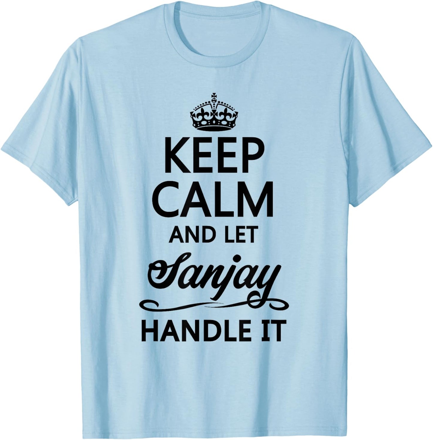 KEEP CALM and let SANJAY Handle It | Funny Name Gift T-Shirt - T-Shirt | Light Blue