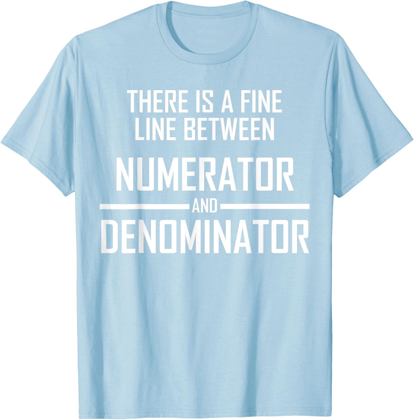 Funny Maths Fractions Joke- Fine Line T-Shirt - T-Shirt | Light Blue