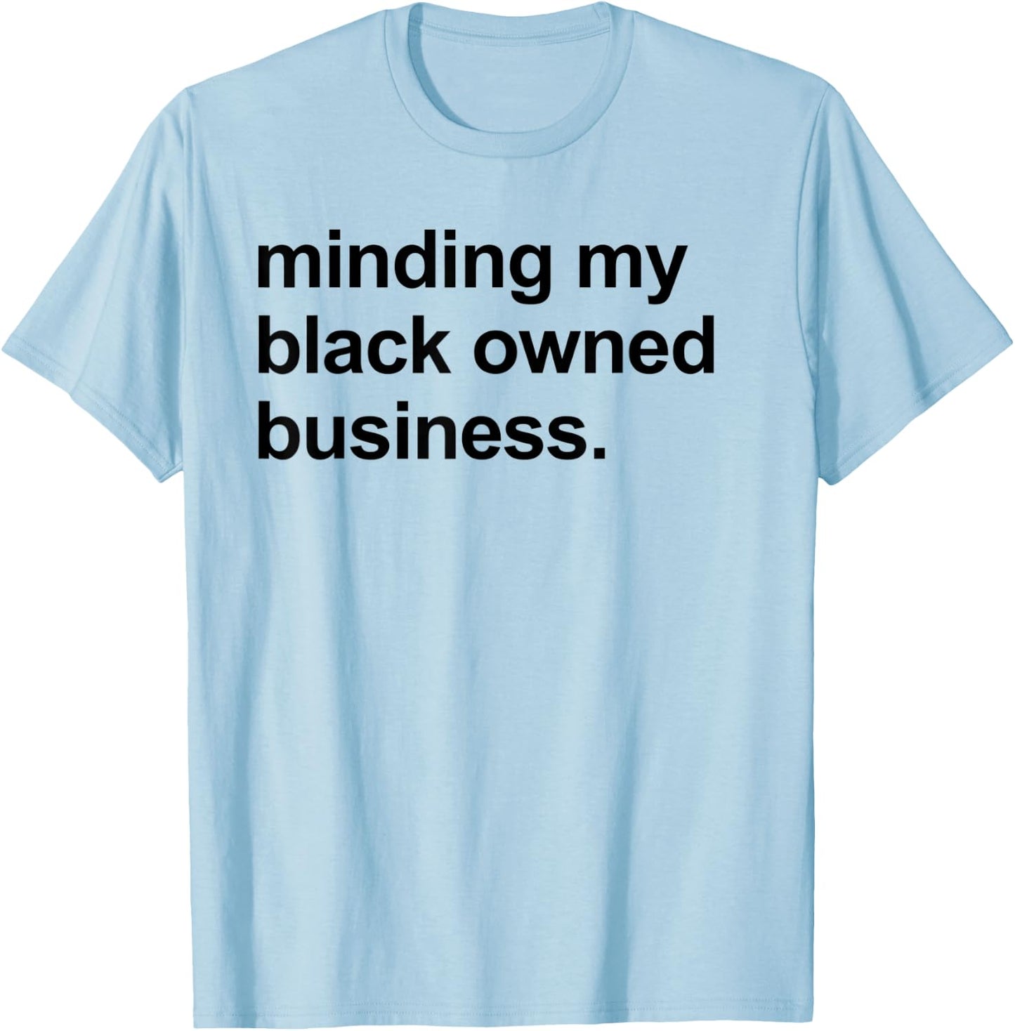 Minding My Black Owned Business Shirt Entrepreneur Boss T-Shirt - T-Shirt | Light Blue