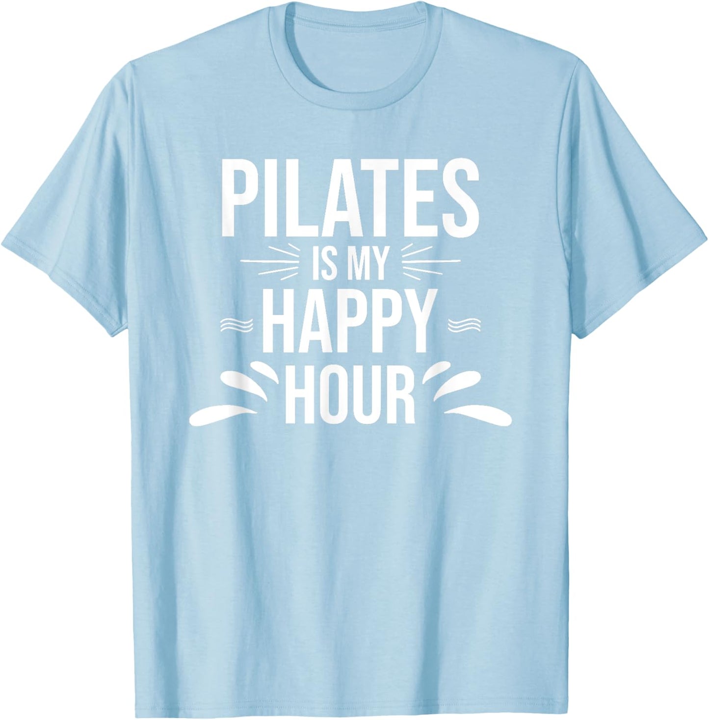 Pilates Gift - Pilates is My Happy Hour Yoga Fitness Workout T-Shirt - T-Shirt | Light Blue