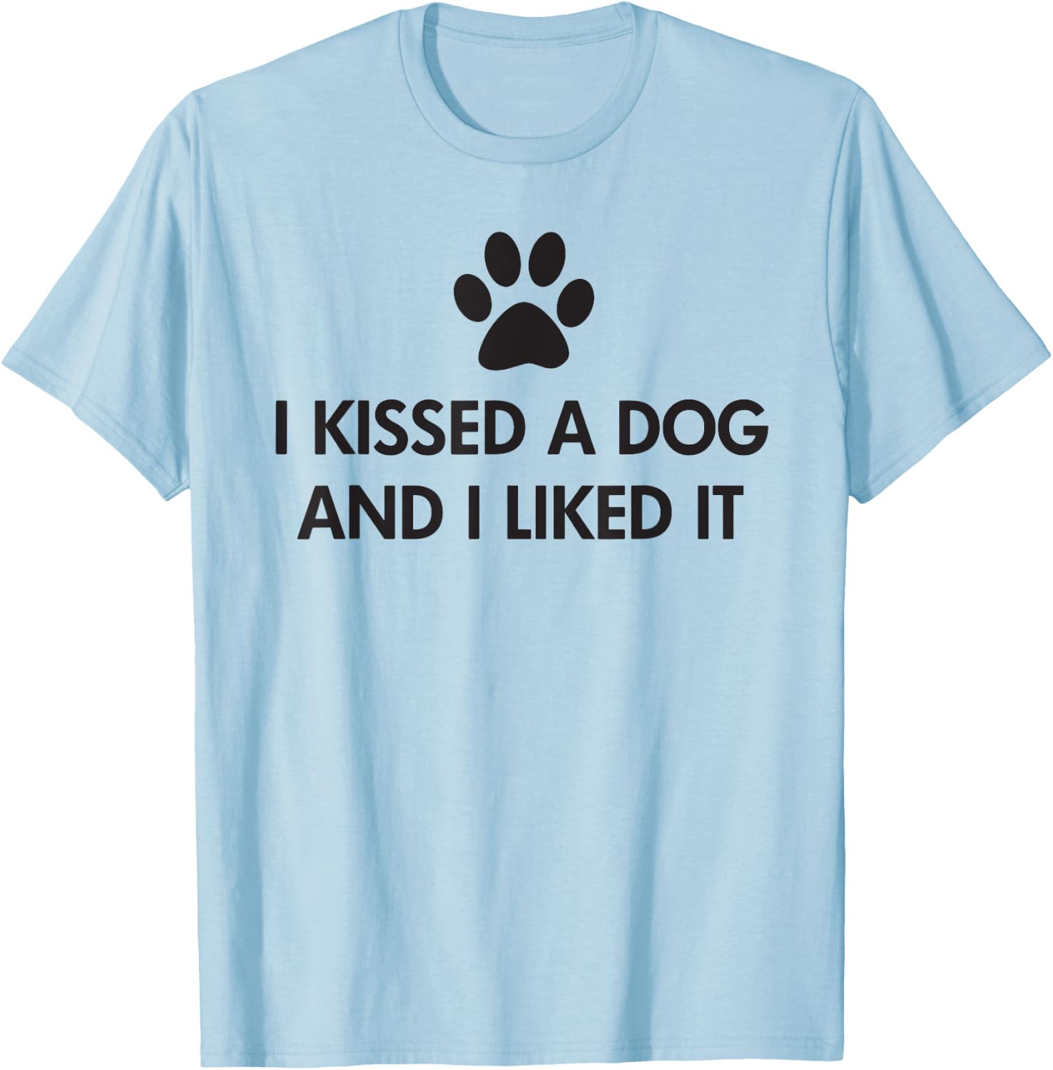 I kissed a dog and I liked it T-Shirt - T-Shirt | Light Blue