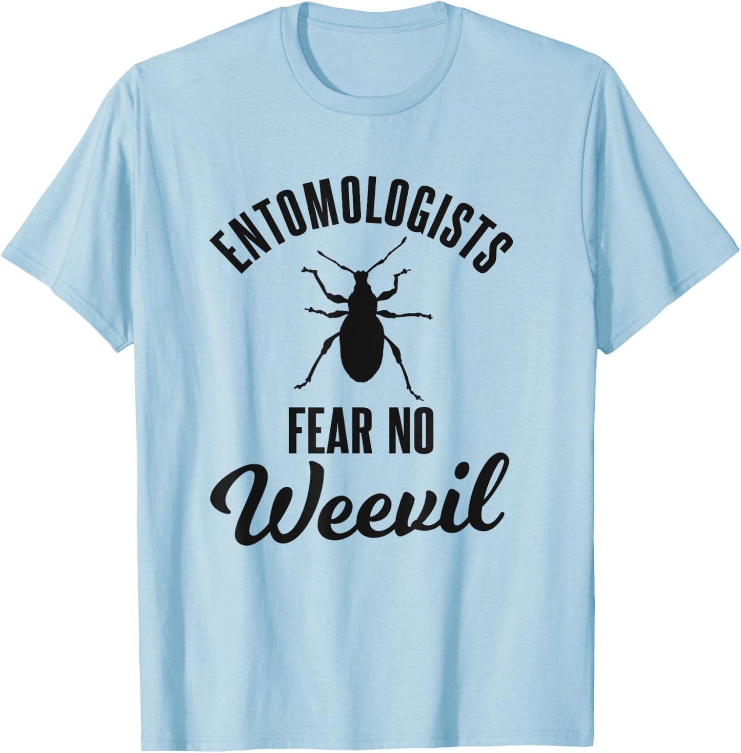 Entomologists Fear No Weevil Funny Beetle Insect Pun Joke T-Shirt - T-Shirt | Light Blue