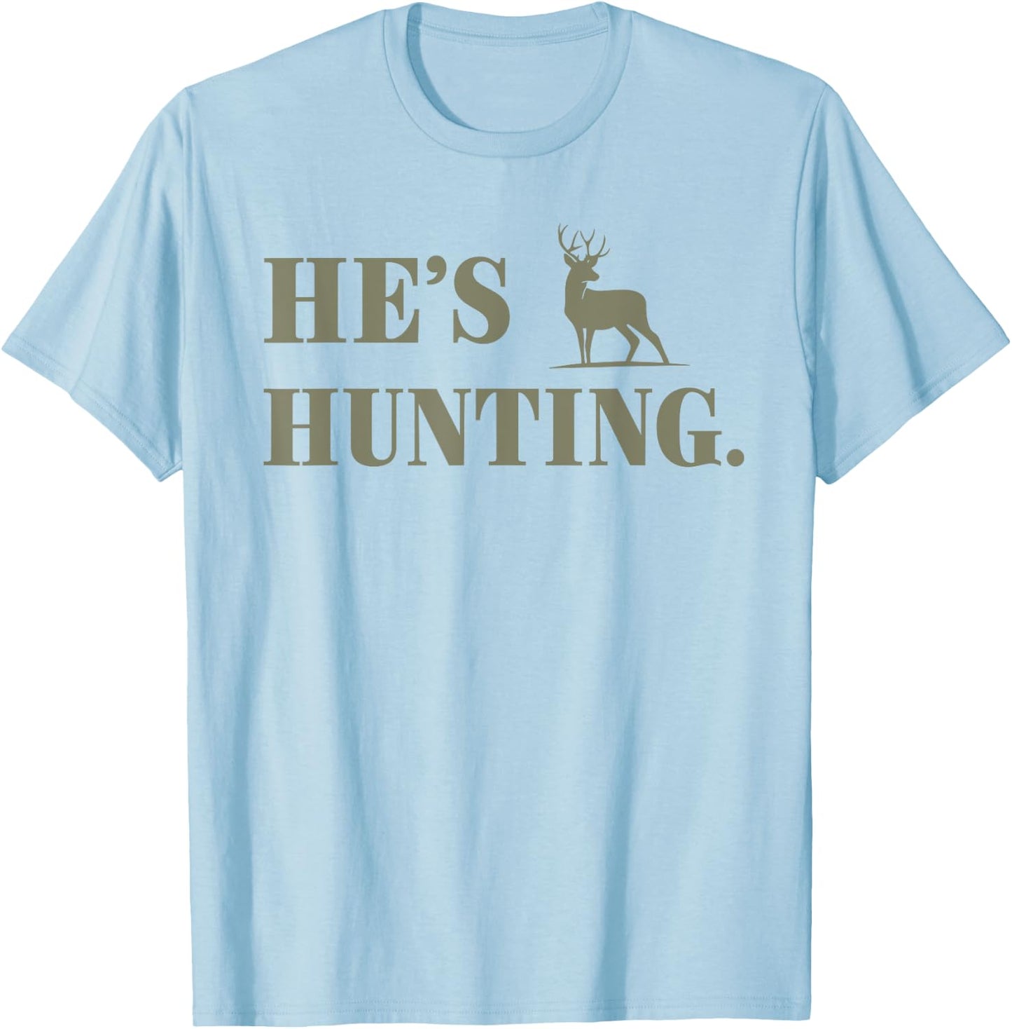 He's Hunting Hello Hunting Season For Abandoned Wives T-Shirt - T-Shirt | Light Blue