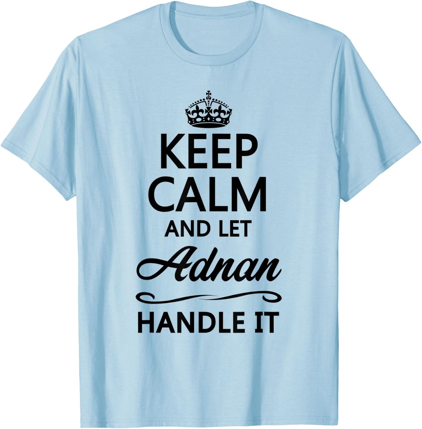 KEEP CALM and let ADNAN Handle It | Funny Name Gift T-Shirt - T-Shirt | Light Blue