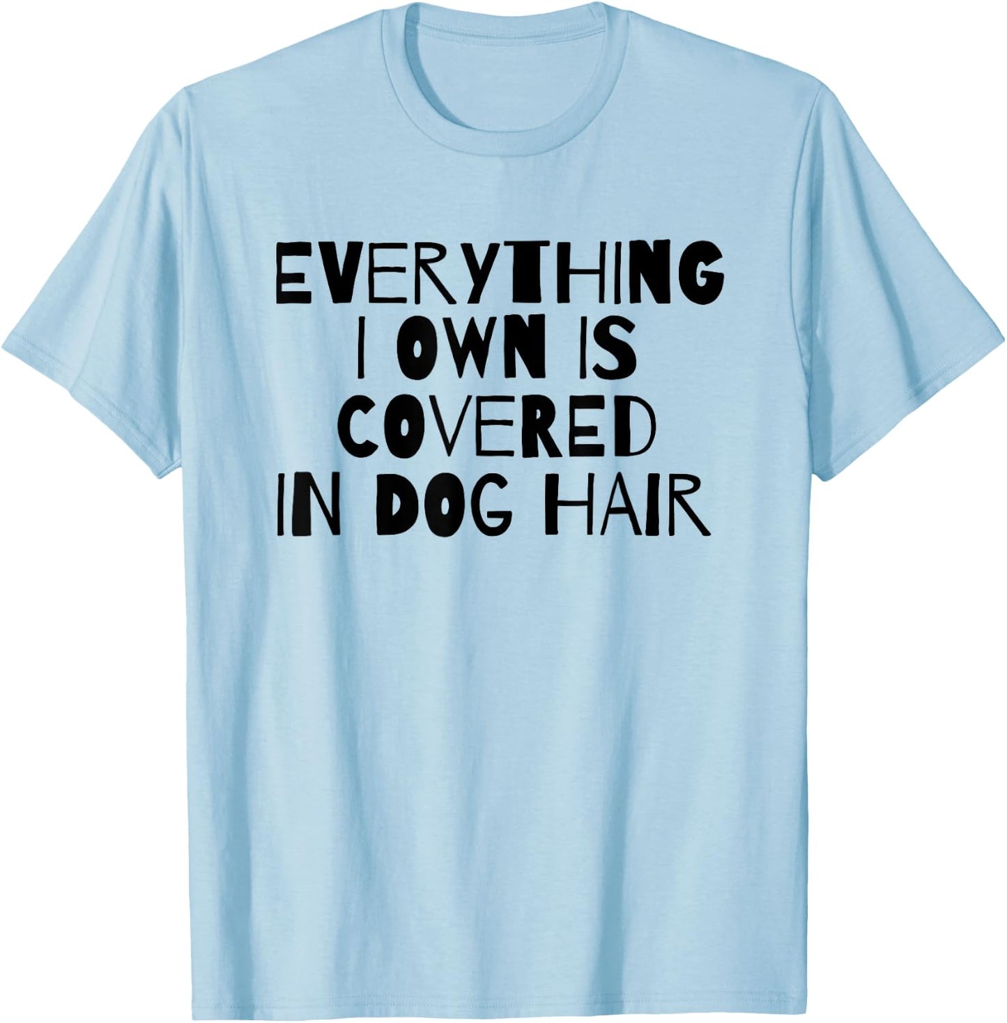 Everything I Own Is Covered In Dog Hair Funny Dog Lover Men Women Girls Kids T-Shirt - T-Shirt | Light Blue