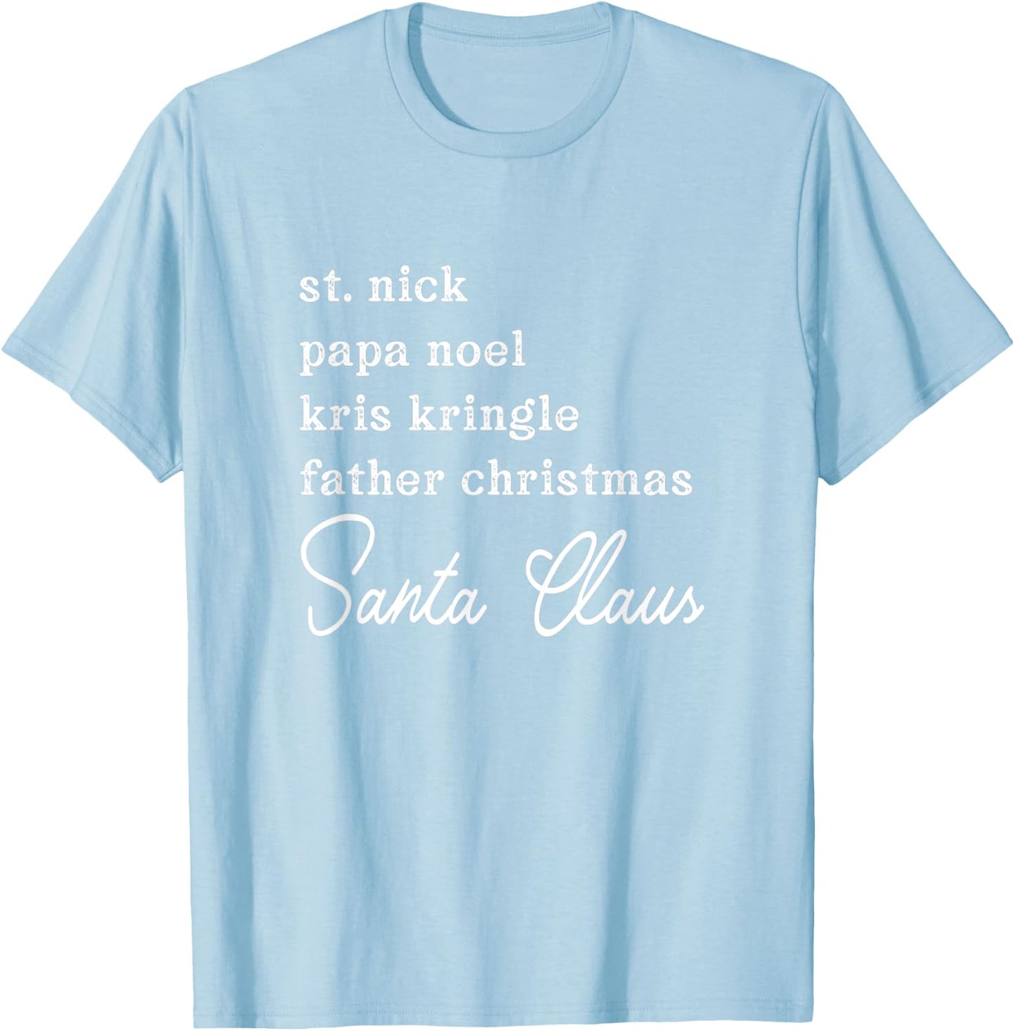 Santa Claus Kris Kringle St. Nick Names Christmas T-Shirt - T-Shirt | Light Blue
