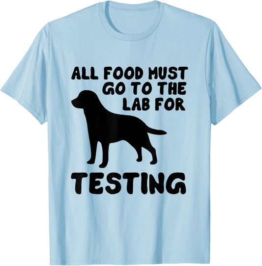 Black Labrador All food must go to the lab testing T-Shirt - T-Shirt | Light Blue
