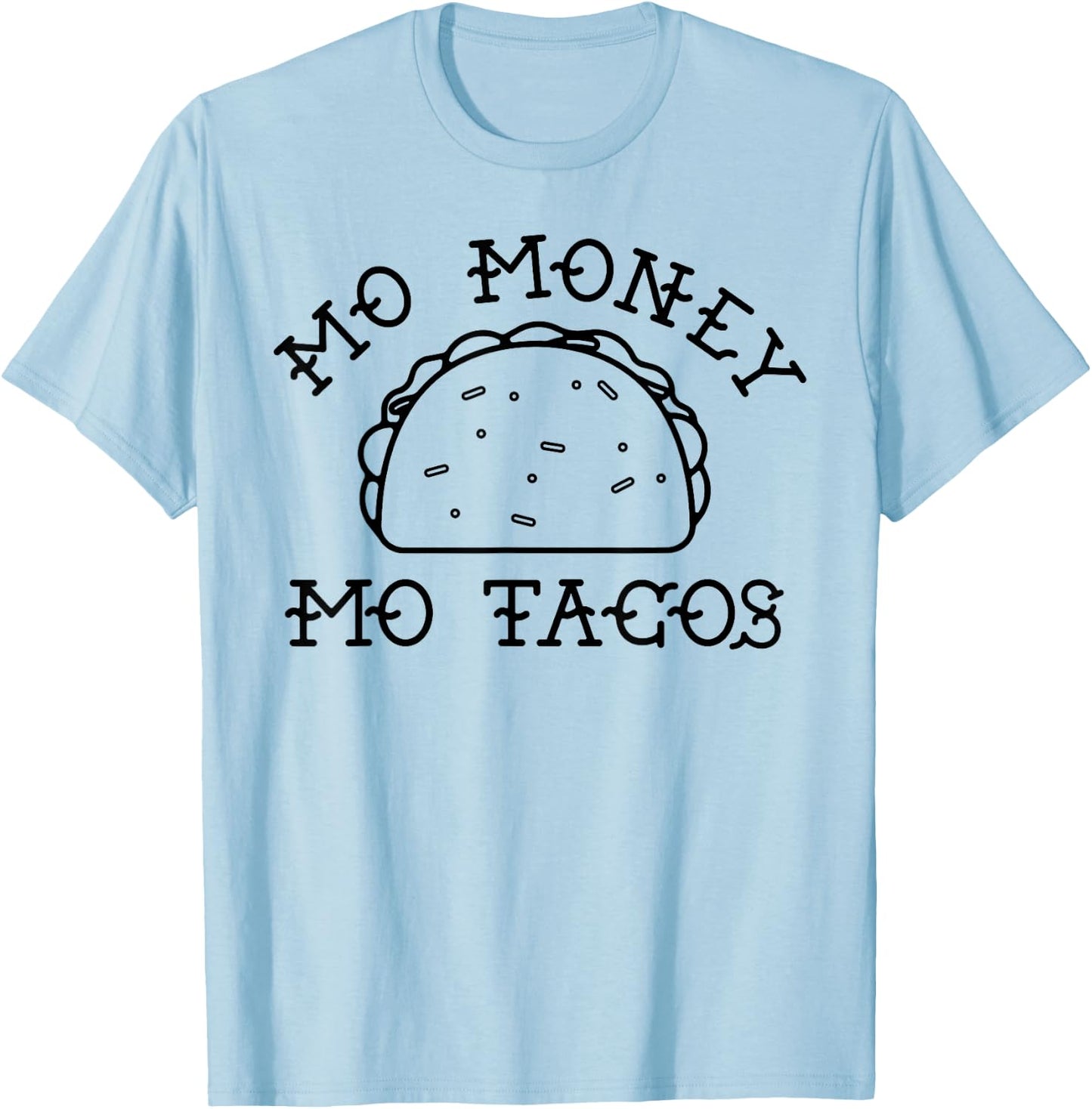 Mo Money Mo Tacos Taco Tuesday Funny Novelty T-Shirt - T-Shirt | Light Blue
