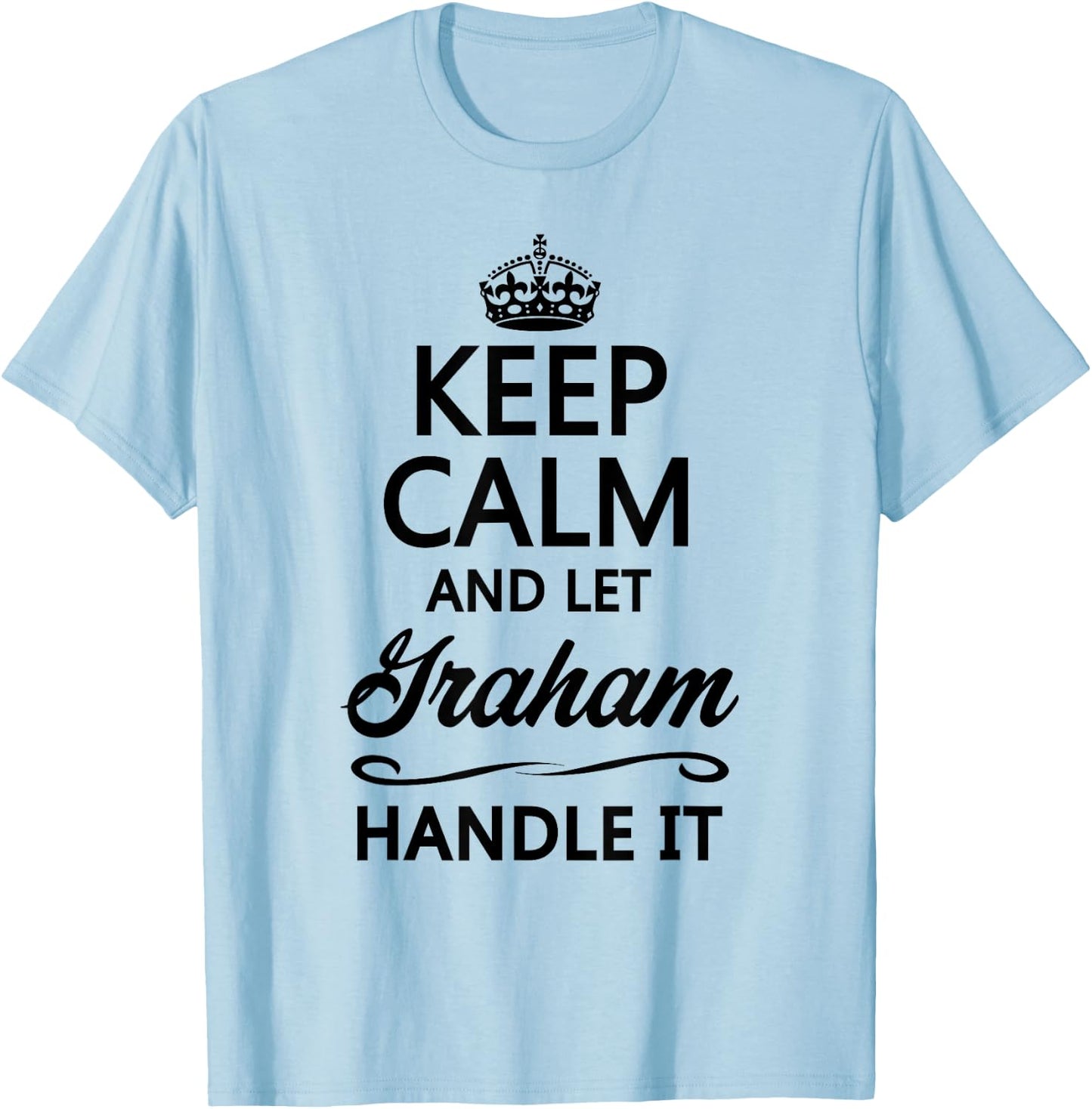 Keep Calm and Let Graham Handle It Funny Name Gift T-Shirt - T-Shirt | Light Blue