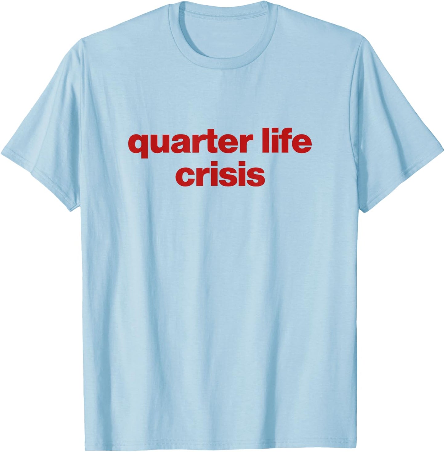 Quarter Life Crisis T-Shirt - T-Shirt | Light Blue