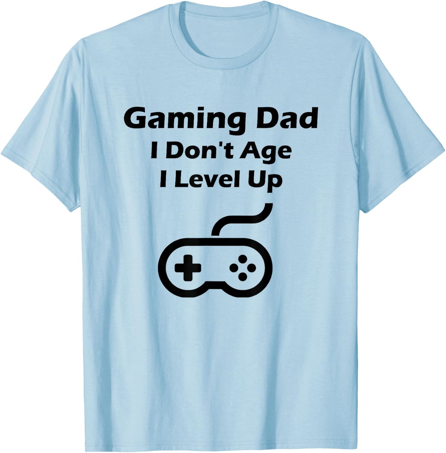 Funny Gaming Dad I Don't Age I Level Up Gift T-Shirt - T-Shirt | Light Blue