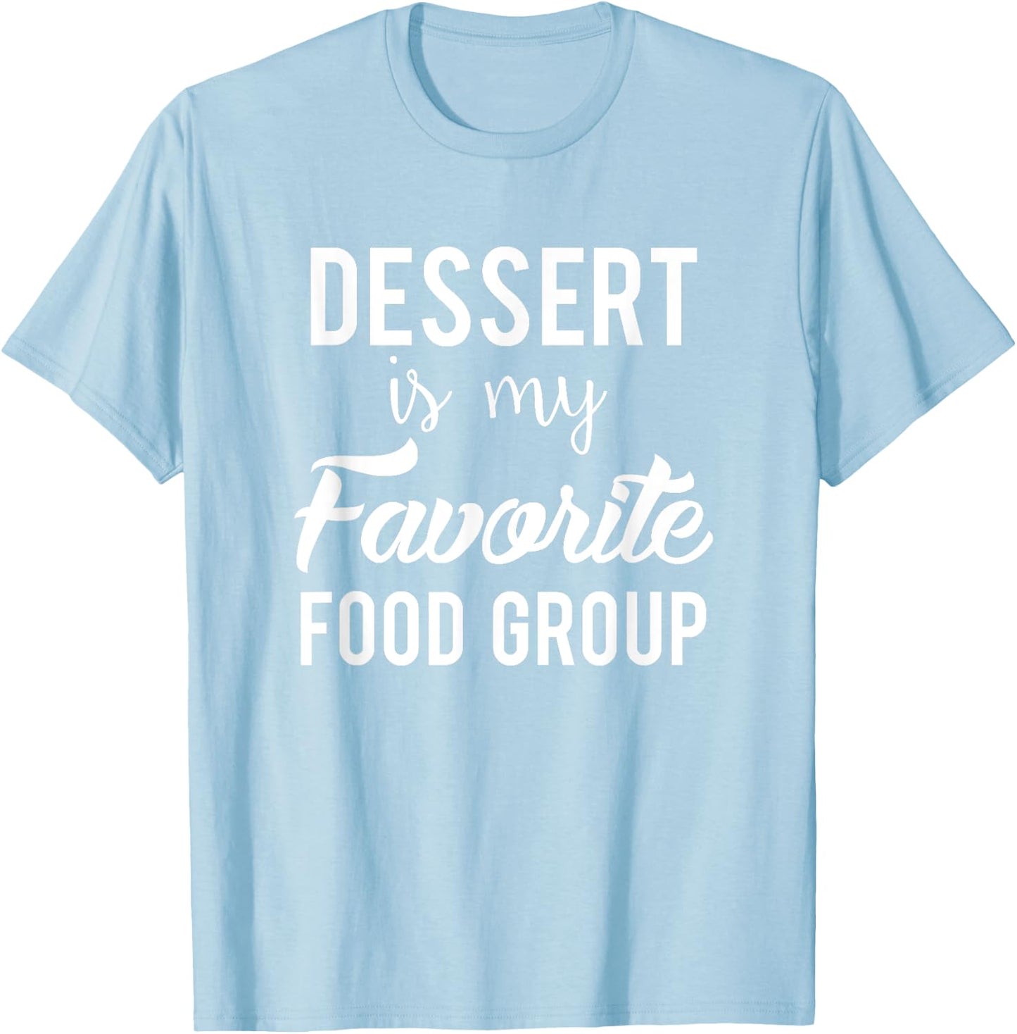 Dessert is my Favorite Food Group Cook Baker Chef T-Shirt - T-Shirt | Light Blue