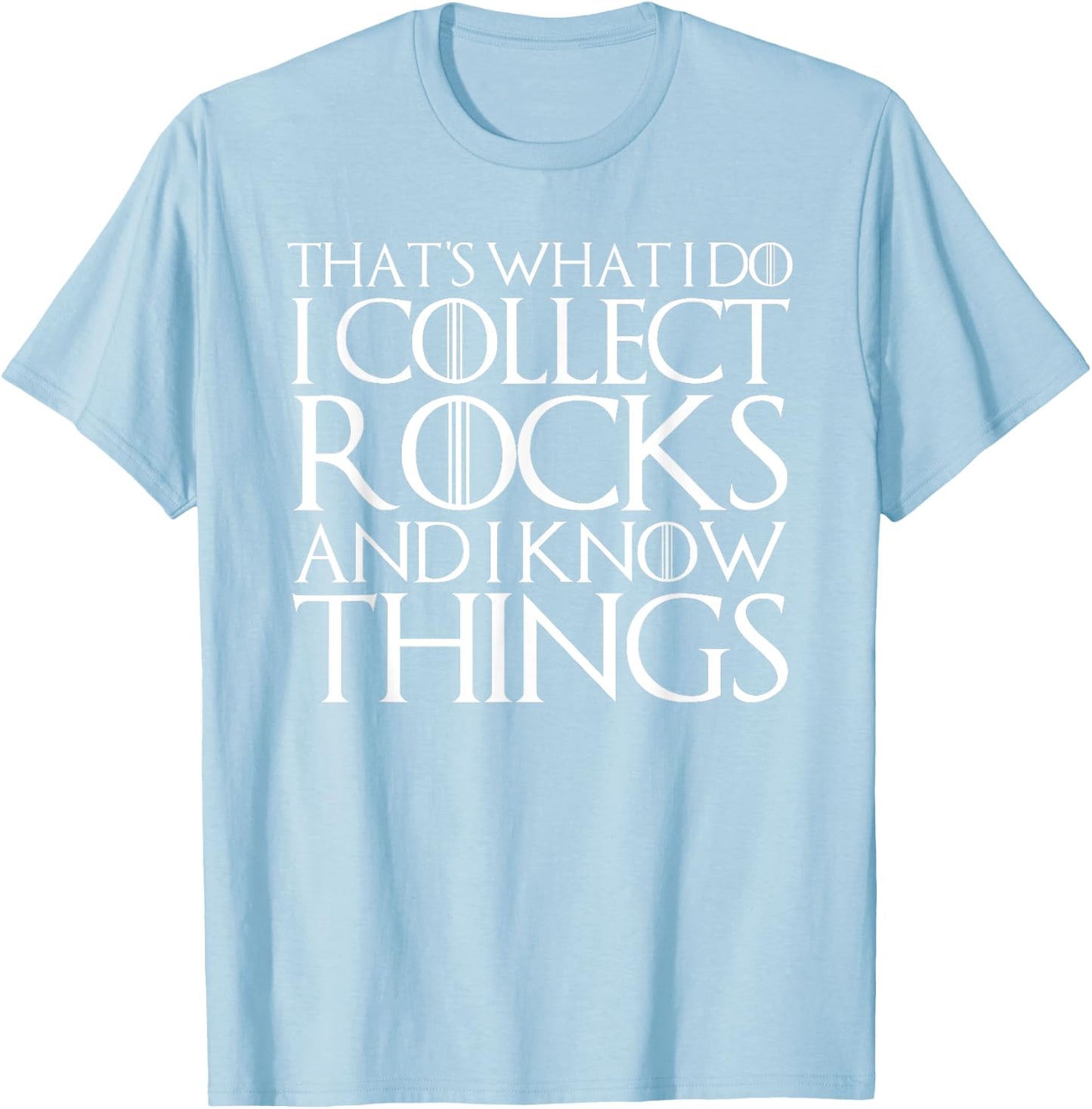 That's What I Do I Collect Rocks and I Know Things T-Shirt - T-Shirt | Light Blue