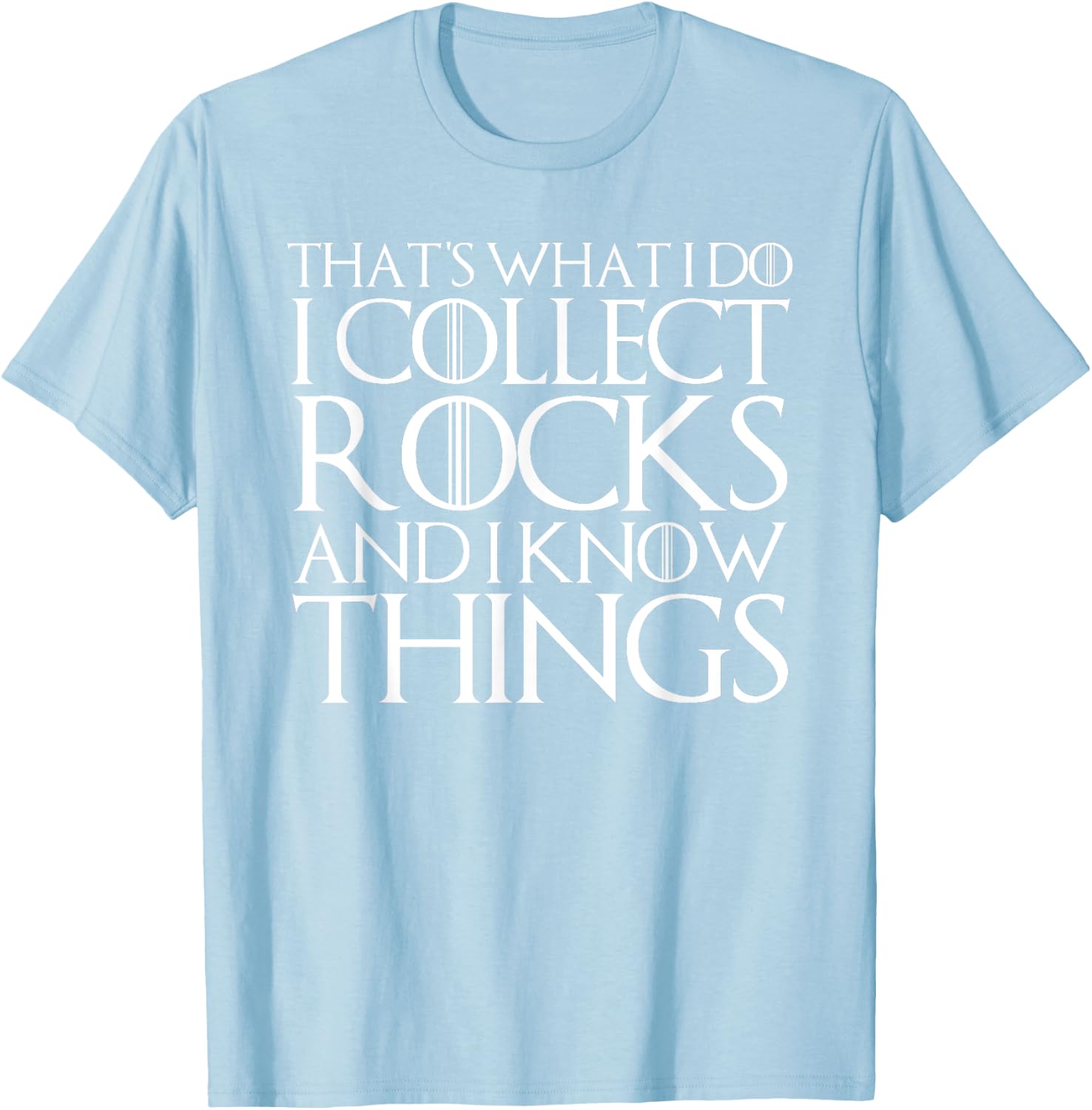 That's What I Do I Collect Rocks and I Know Things T-Shirt - T-Shirt | Light Blue