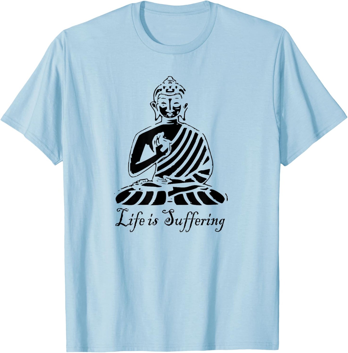 Life is Suffering - Buddhist T Shirt T-Shirt - T-Shirt | Light Blue