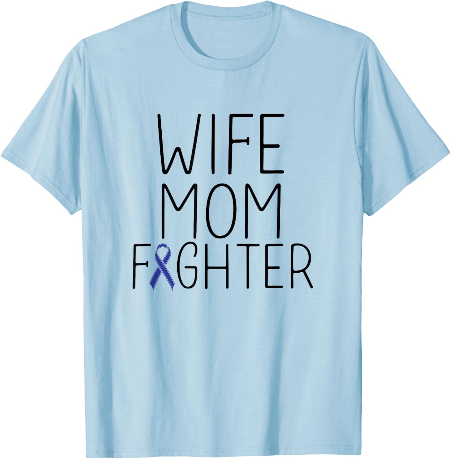 Wife Mom Fighter - Colon Cancer Shirt Colon Cancer Fighter T-Shirt - T-Shirt | Light Blue