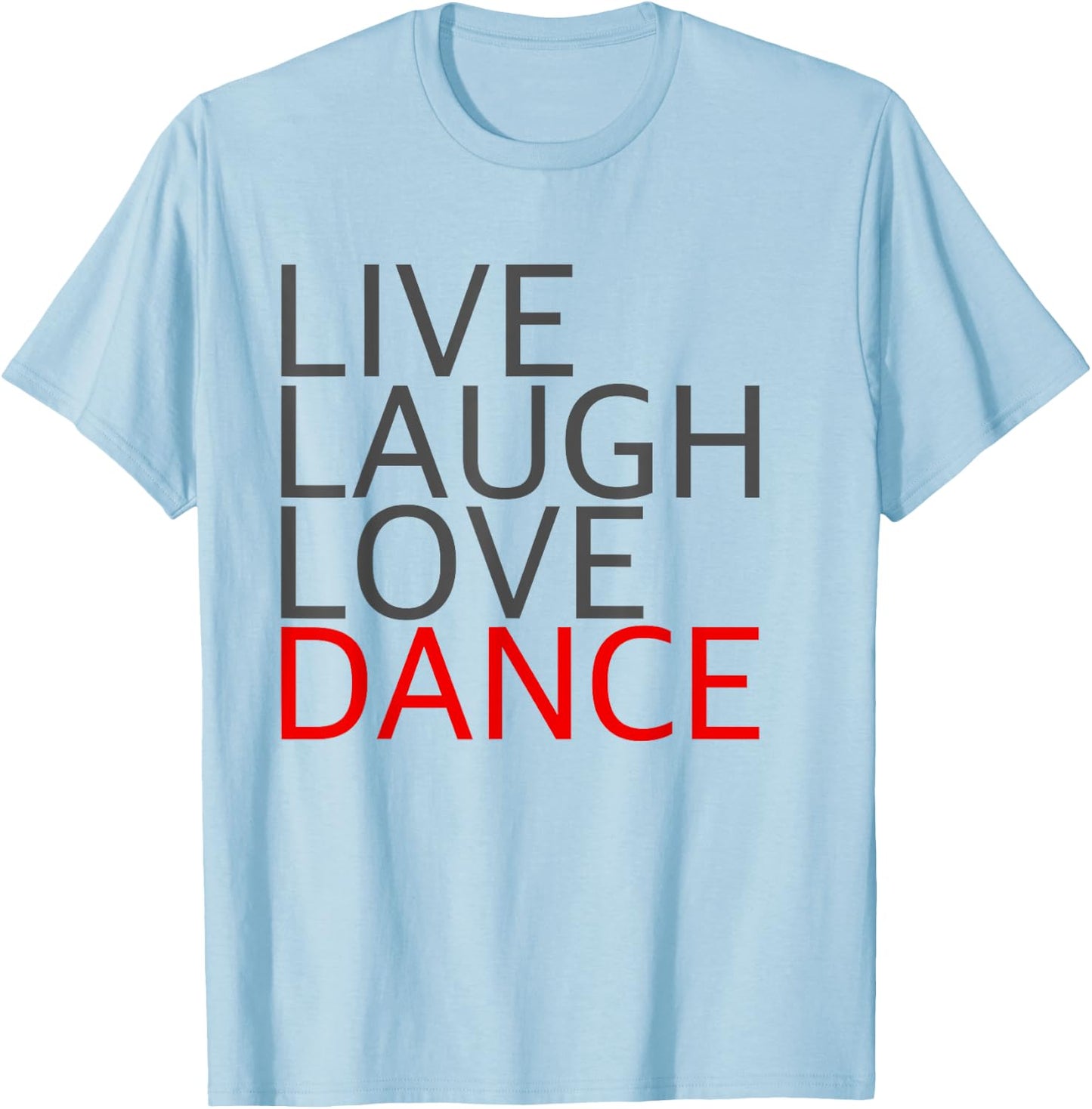 Live Laugh Love Dance T-Shirt - T-Shirt | Light Blue