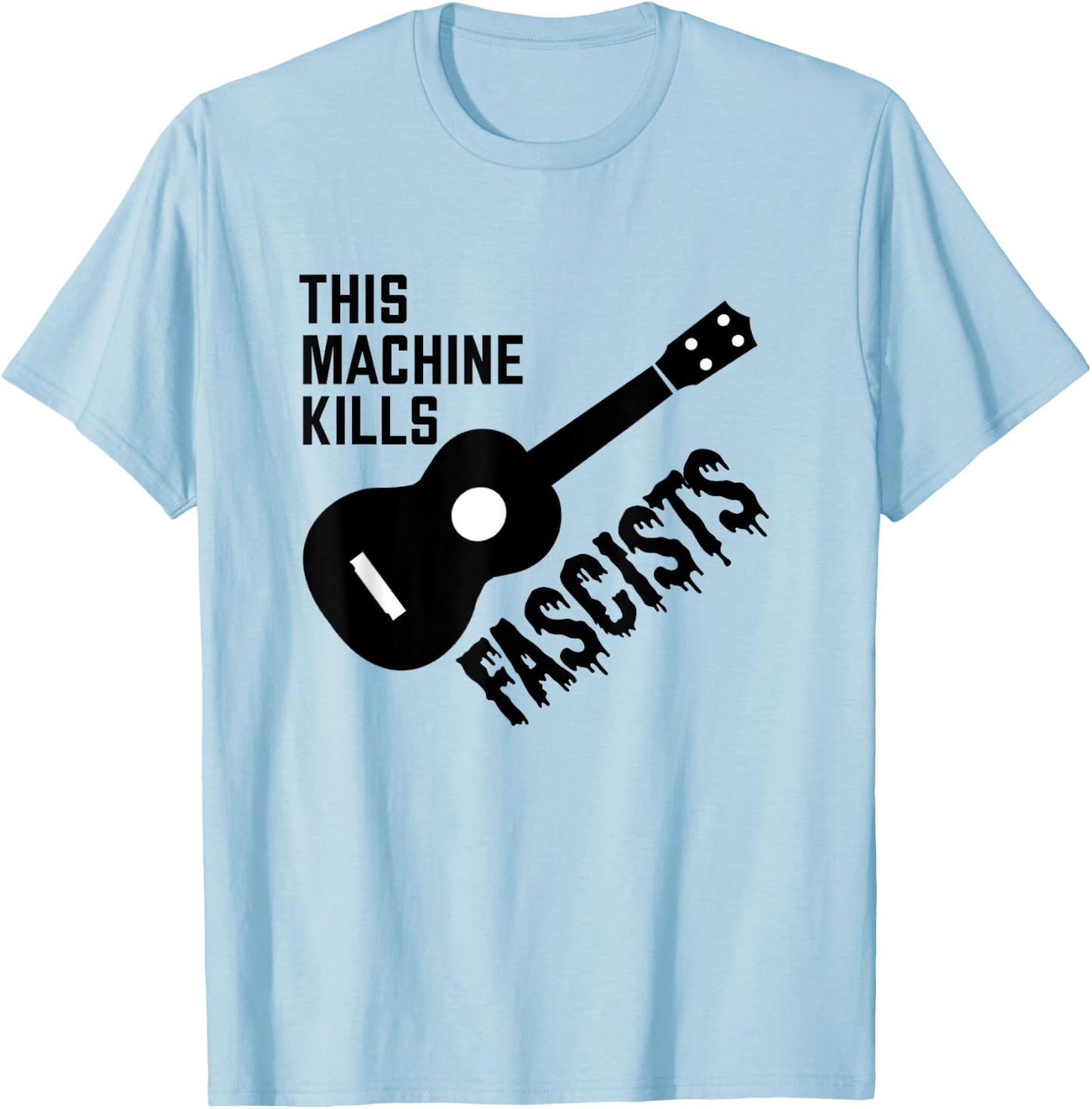 This Machine Kills Fascists T-Shirt - T-Shirt | Light Blue