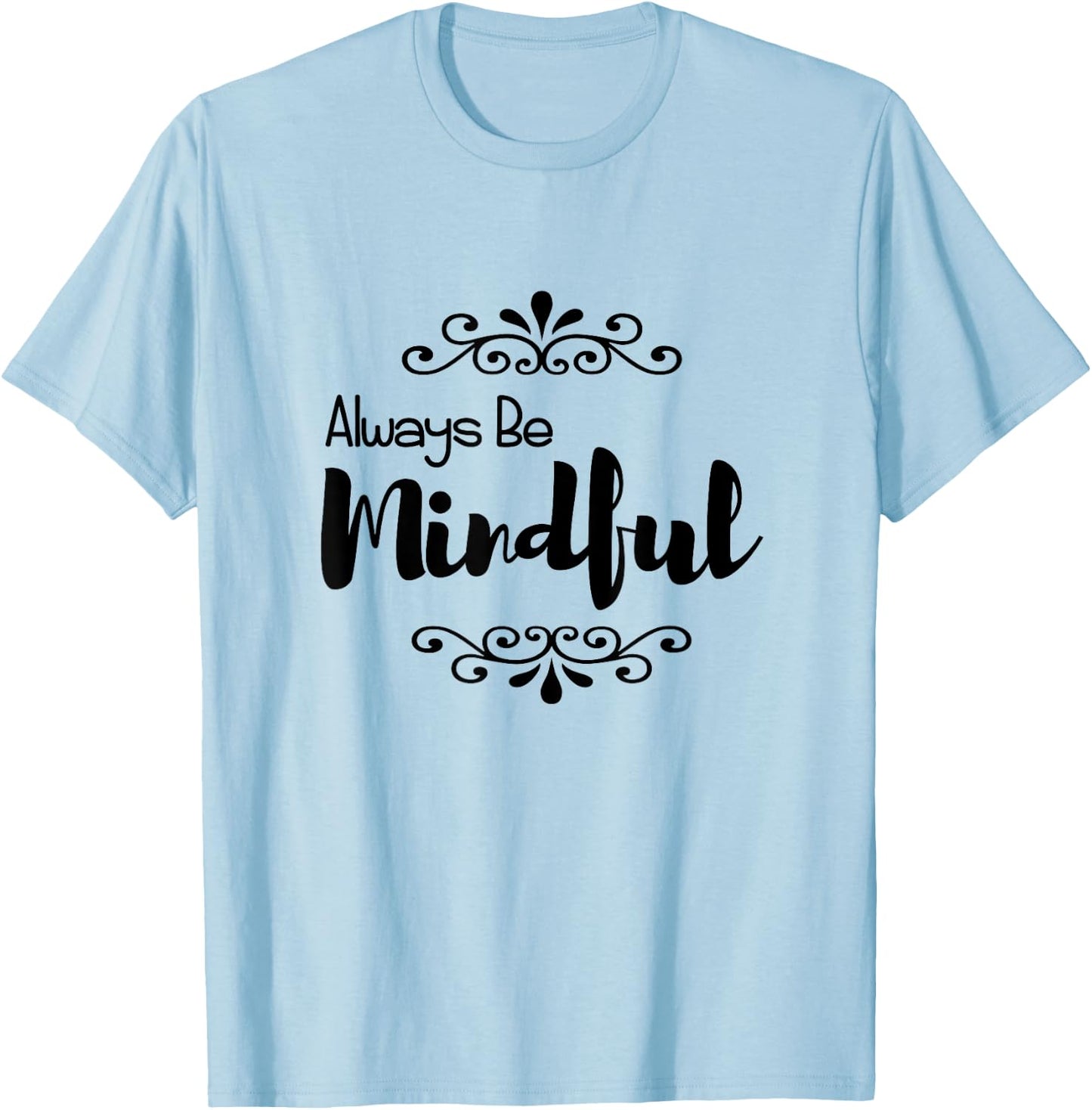 Always Be Mindful T-Shirt - T-Shirt | Light Blue
