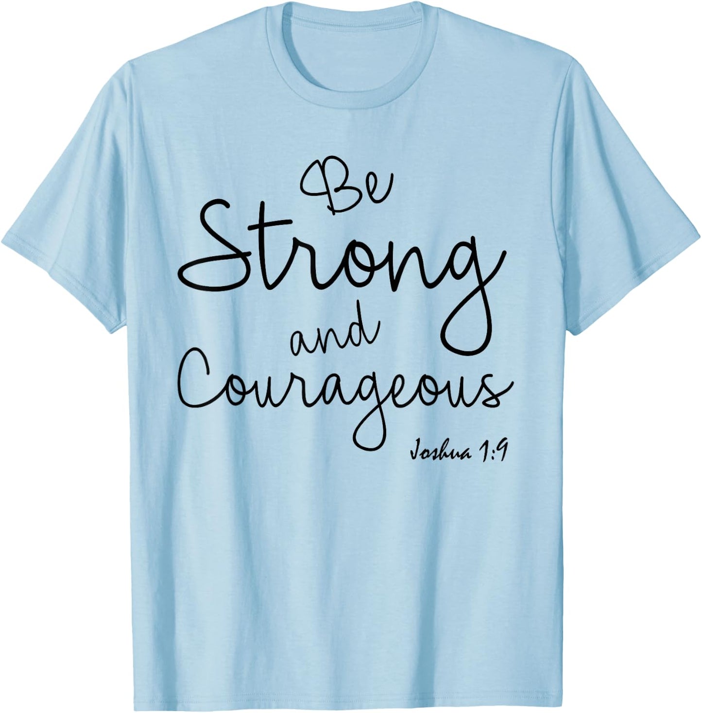 Be Strong And Courageus Shirt Joshua 1 Christian Bible Verse T-Shirt - T-Shirt | Light Blue