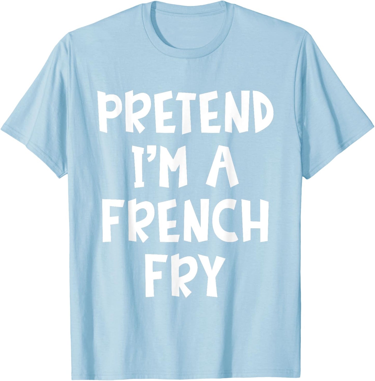 Pretend I'm A French Fry Matching Costume Lazy Halloween T-Shirt - T-Shirt | Light Blue
