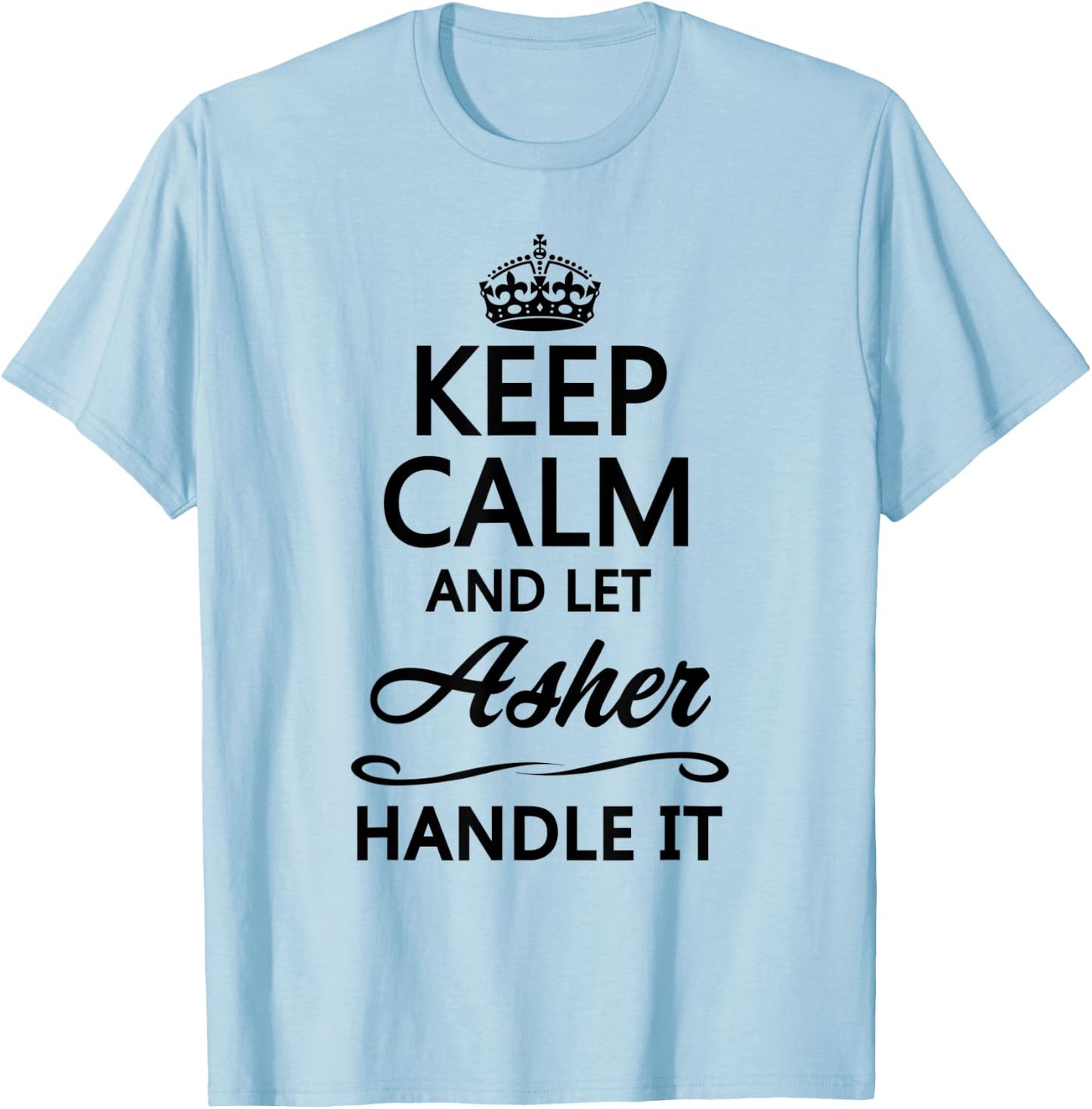 KEEP CALM and let Asher Handle It | Funny Name Gift T-Shirt - T-Shirt | Light Blue