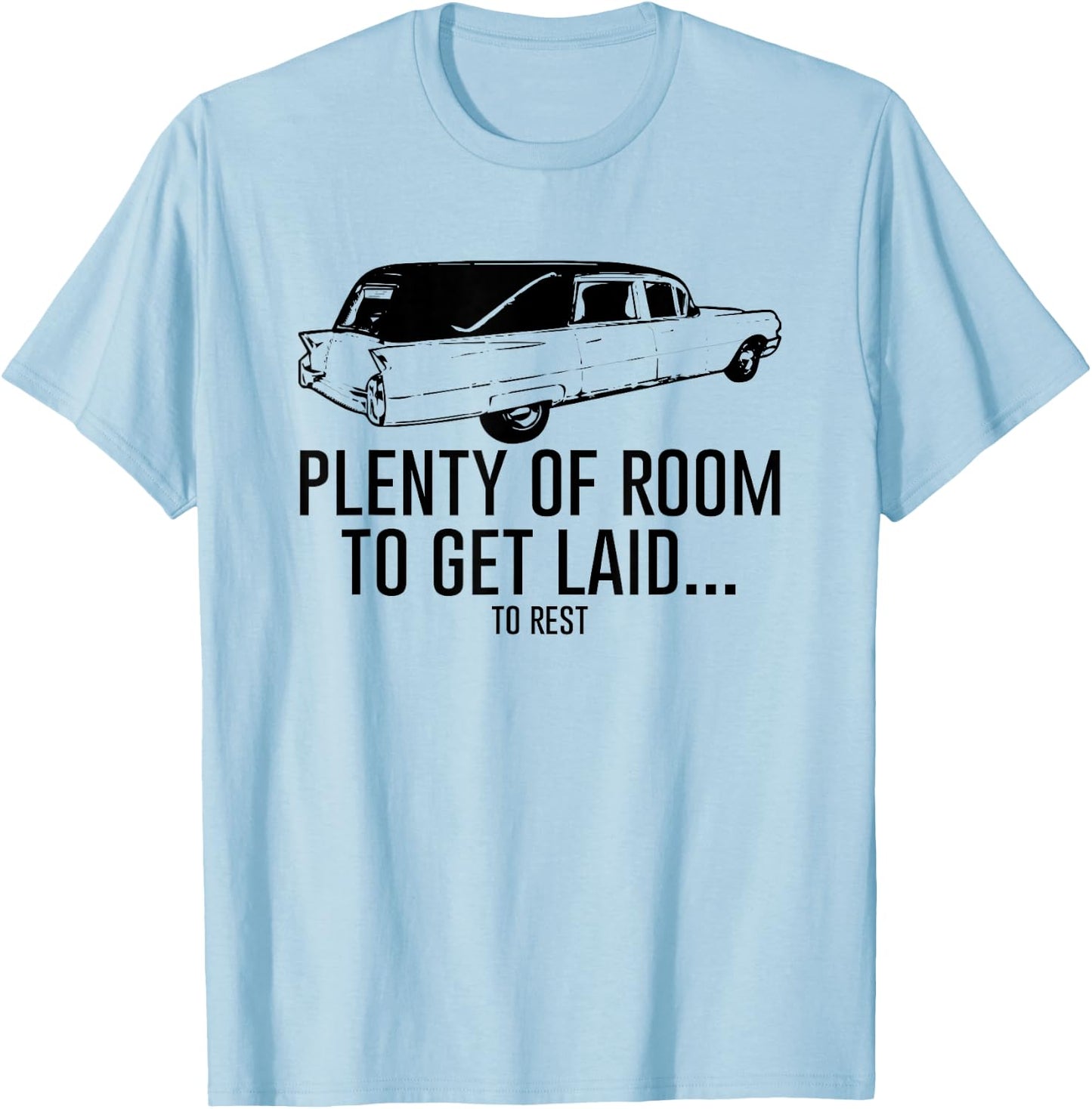 Plenty of Room to Get Laid to Rest Shirt Funny Hearse T-Shirt - T-Shirt | Light Blue