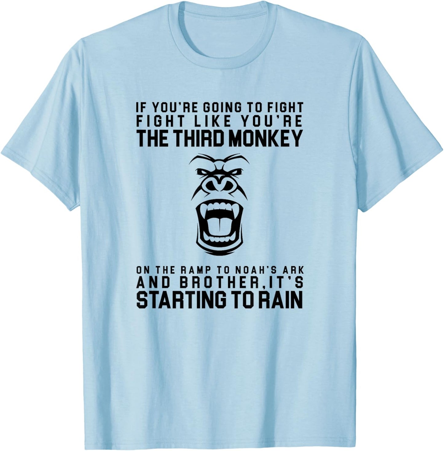 Fight Like The Third Monkey On Noah's Ark - Funny Monkey T-Shirt - T-Shirt | Light Blue