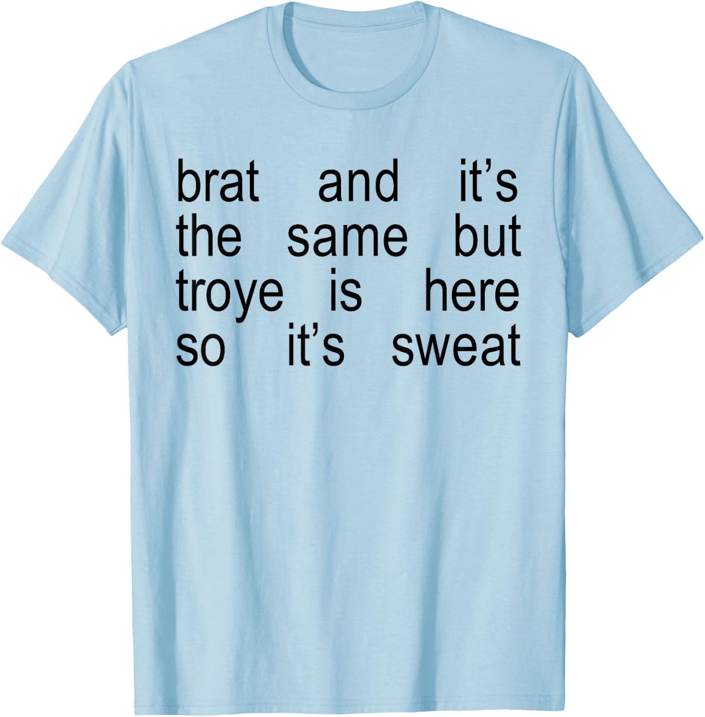 Brat And It's The Same But Troye Is Here So It's Sweat T-Shirt - T-Shirt | Light Blue