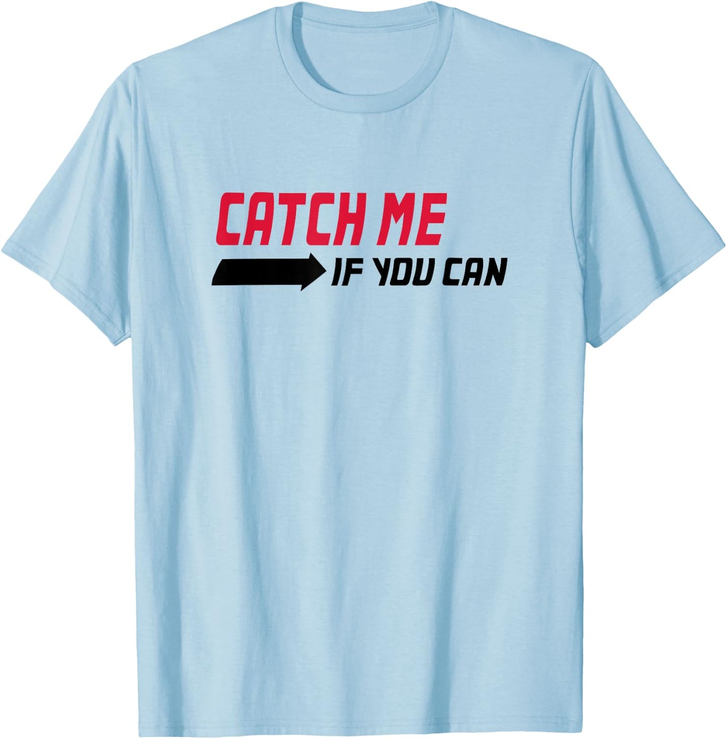 Catch me if you can Shirt T-Shirt - T-Shirt | Light Blue
