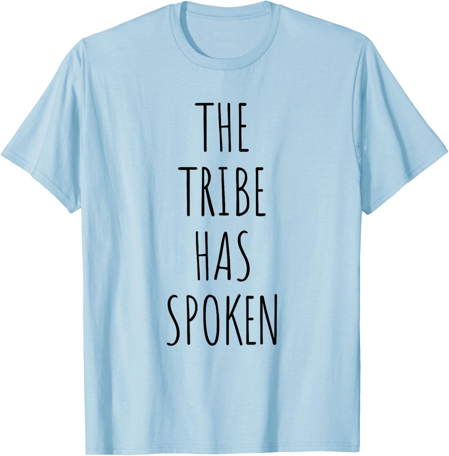 The Tribe Has Spoken Men Funny Shirt T-Shirt - T-Shirt | Light Blue