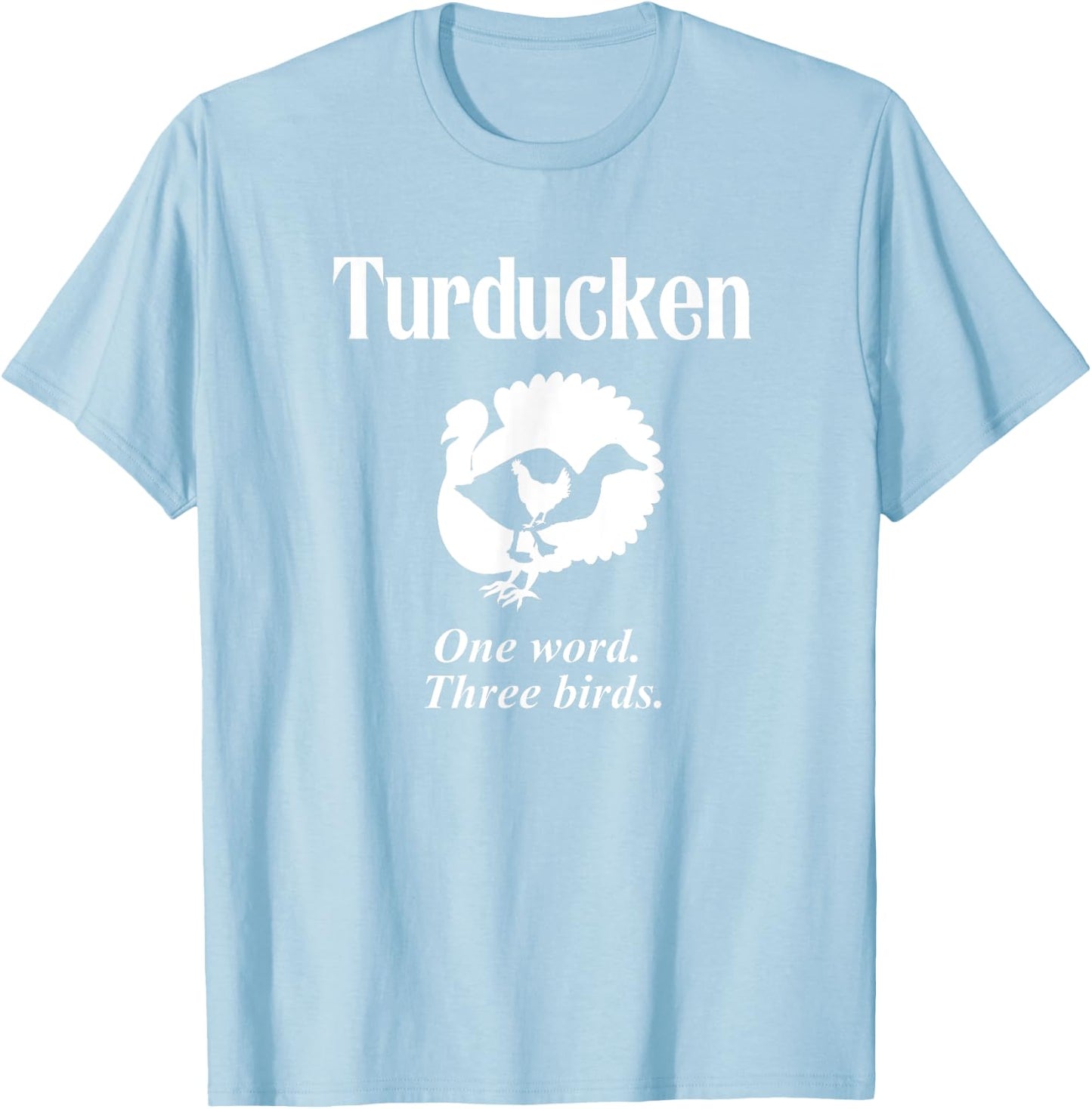 Turducken Turkey Duck Chicken Louisiana Thanksgiving T-Shirt - T-Shirt | Light Blue