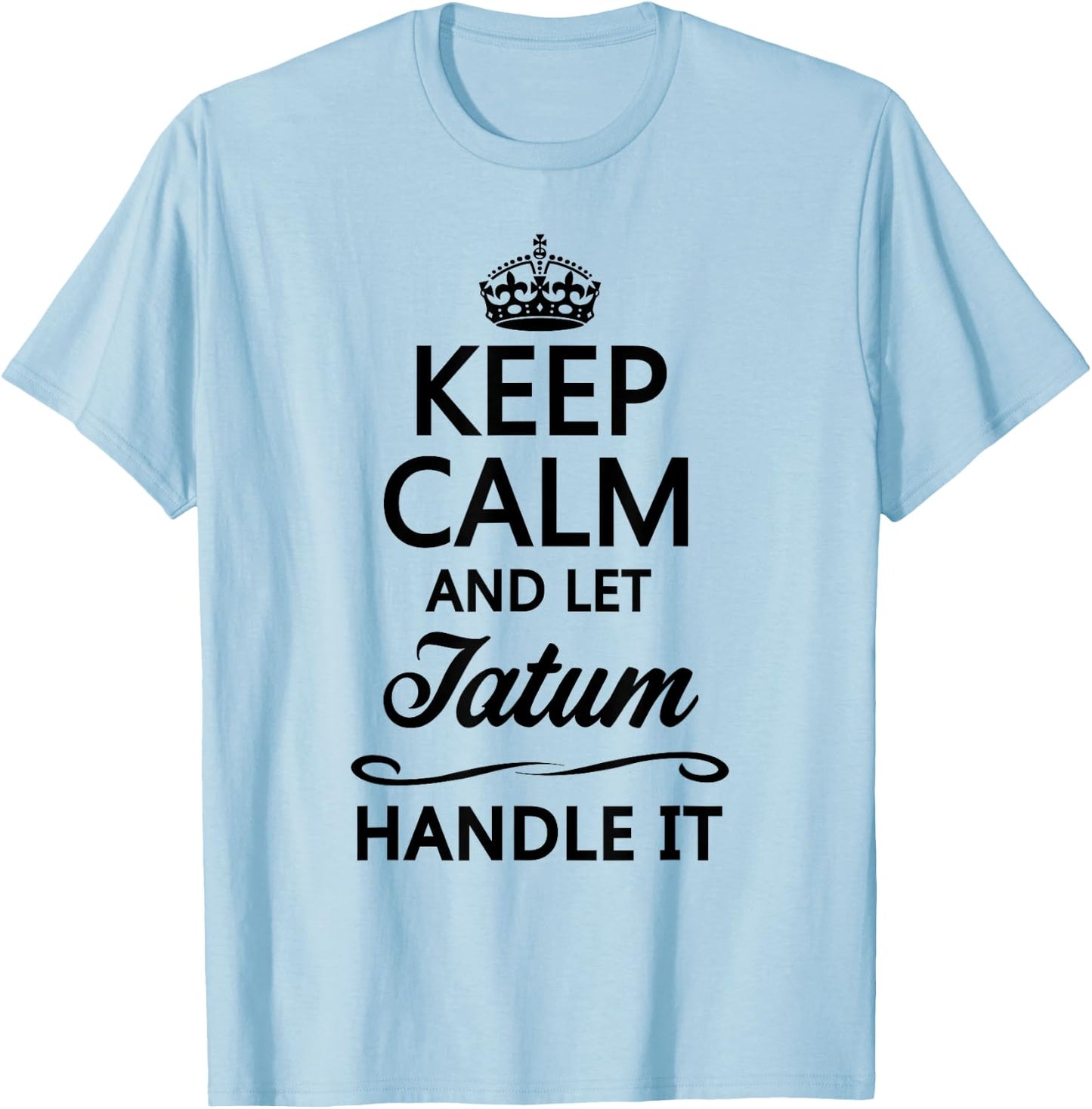 KEEP CALM and let TATUM Handle It | Funny Name Gift T-Shirt - T-Shirt | Light Blue