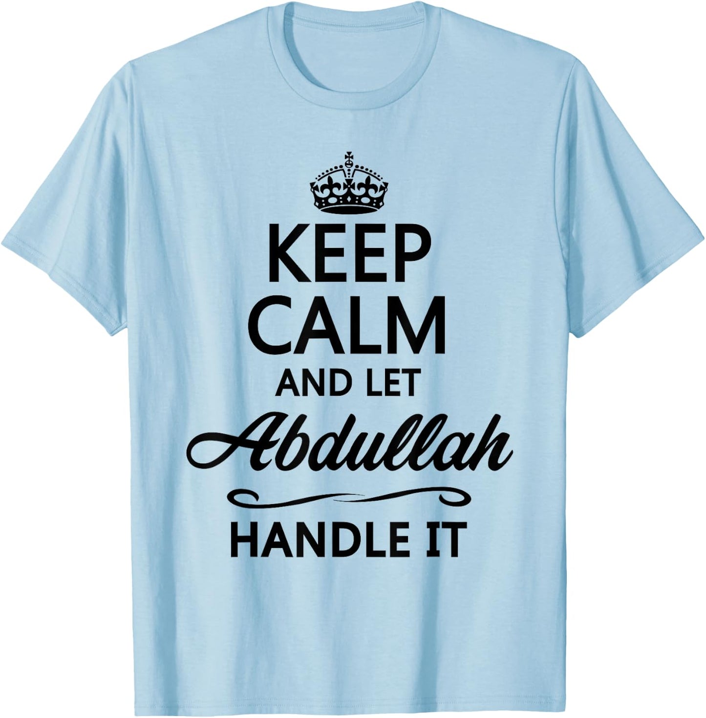 KEEP CALM and let ABDULLAH Handle It | Funny Name Gift T-Shirt - T-Shirt | Light Blue