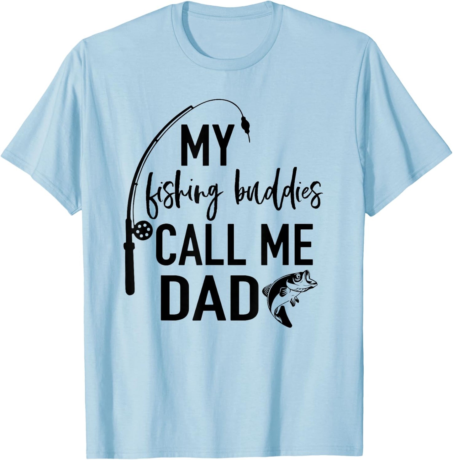My Fishing Buddies Call Me Dad Fisherman T Shirt Fathers Day T-Shirt - T-Shirt | Light Blue