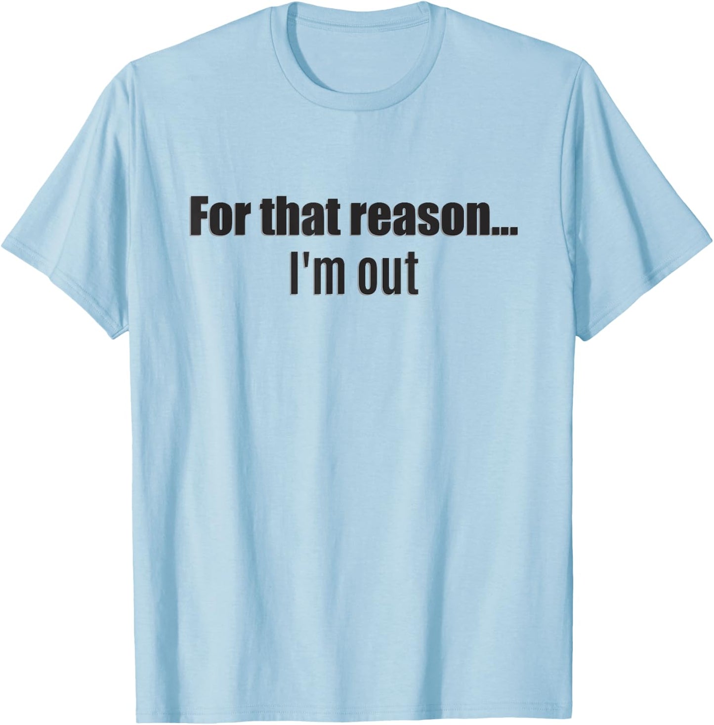 For that reason... I'm out - shark says this T-Shirt - T-Shirt | Light Blue