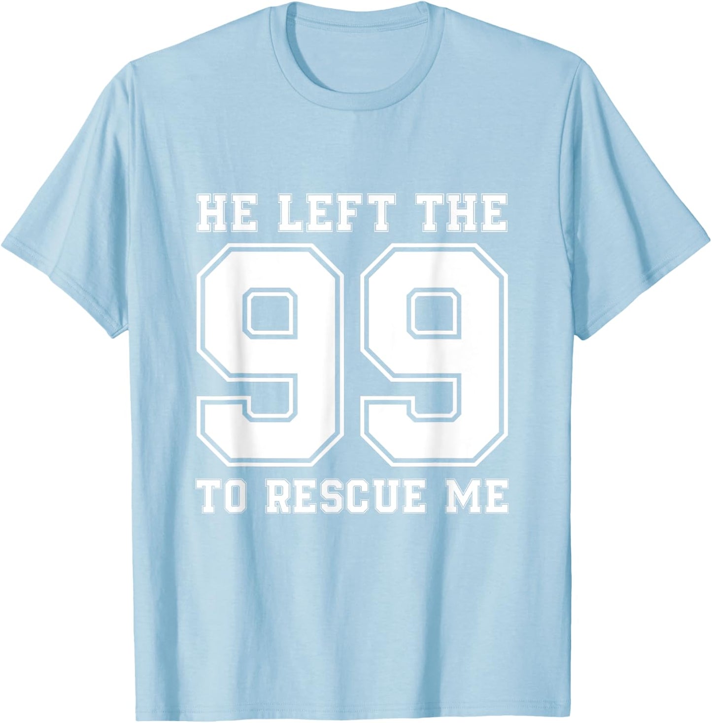 He Left The 99 To Rescue Me Shirt - Christian Quotes T-Shirt - T-Shirt | Light Blue