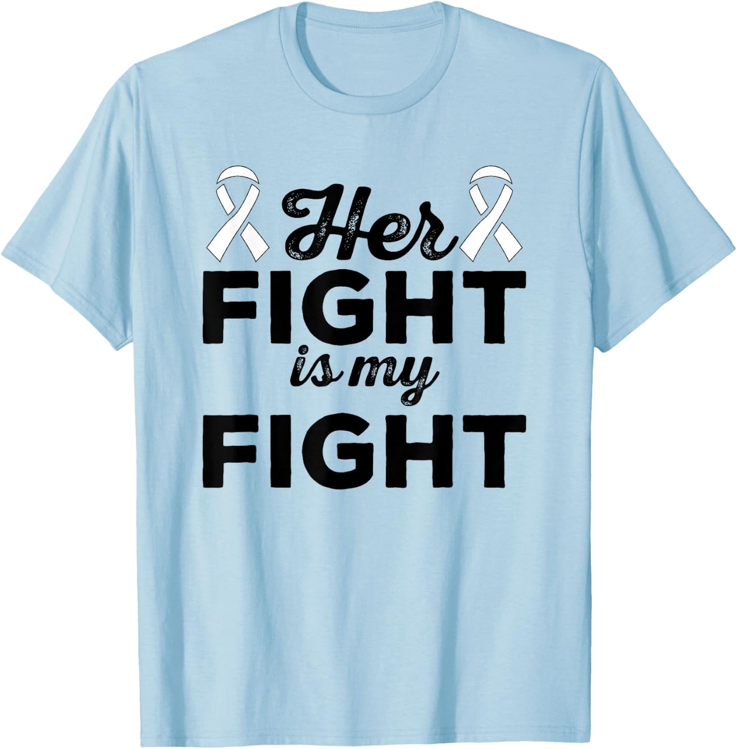 Her Fight Is My Fight - Lung Cancer Suport Shirt & Gift T-Shirt - T-Shirt | Light Blue