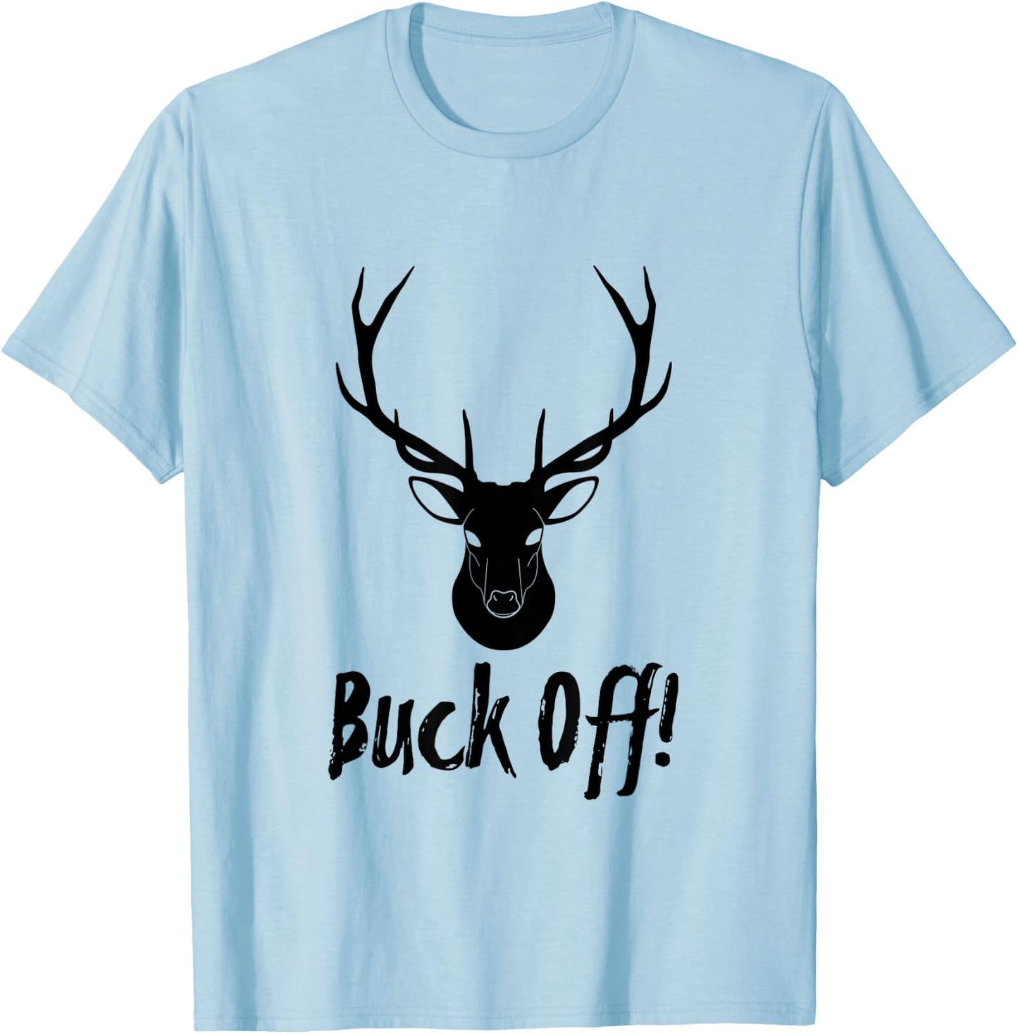Authentic Buck Off Design For Deer Hunter Camp T-Shirt - T-Shirt | Light Blue