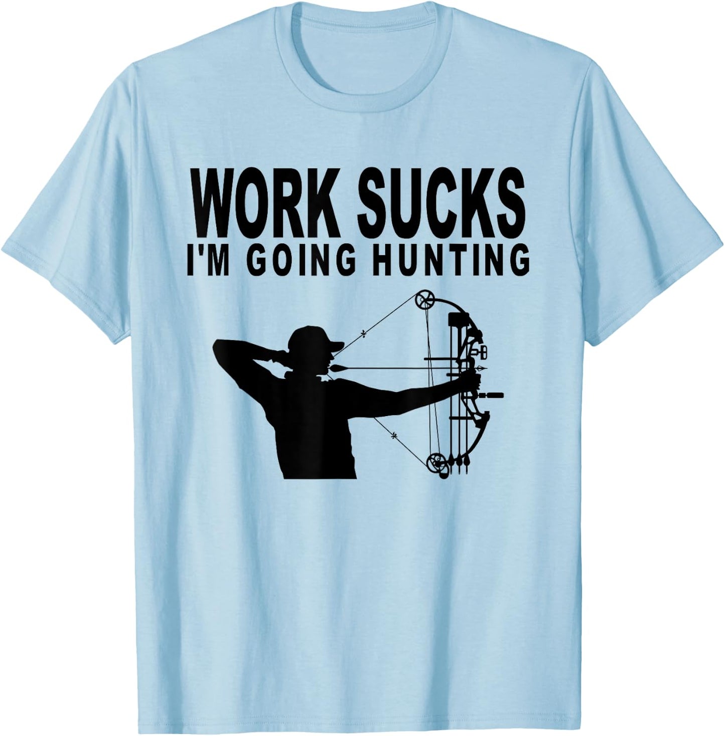 Work Sucks I'm Going Hunting Funny Bow Hunter T-Shirt - T-Shirt | Light Blue