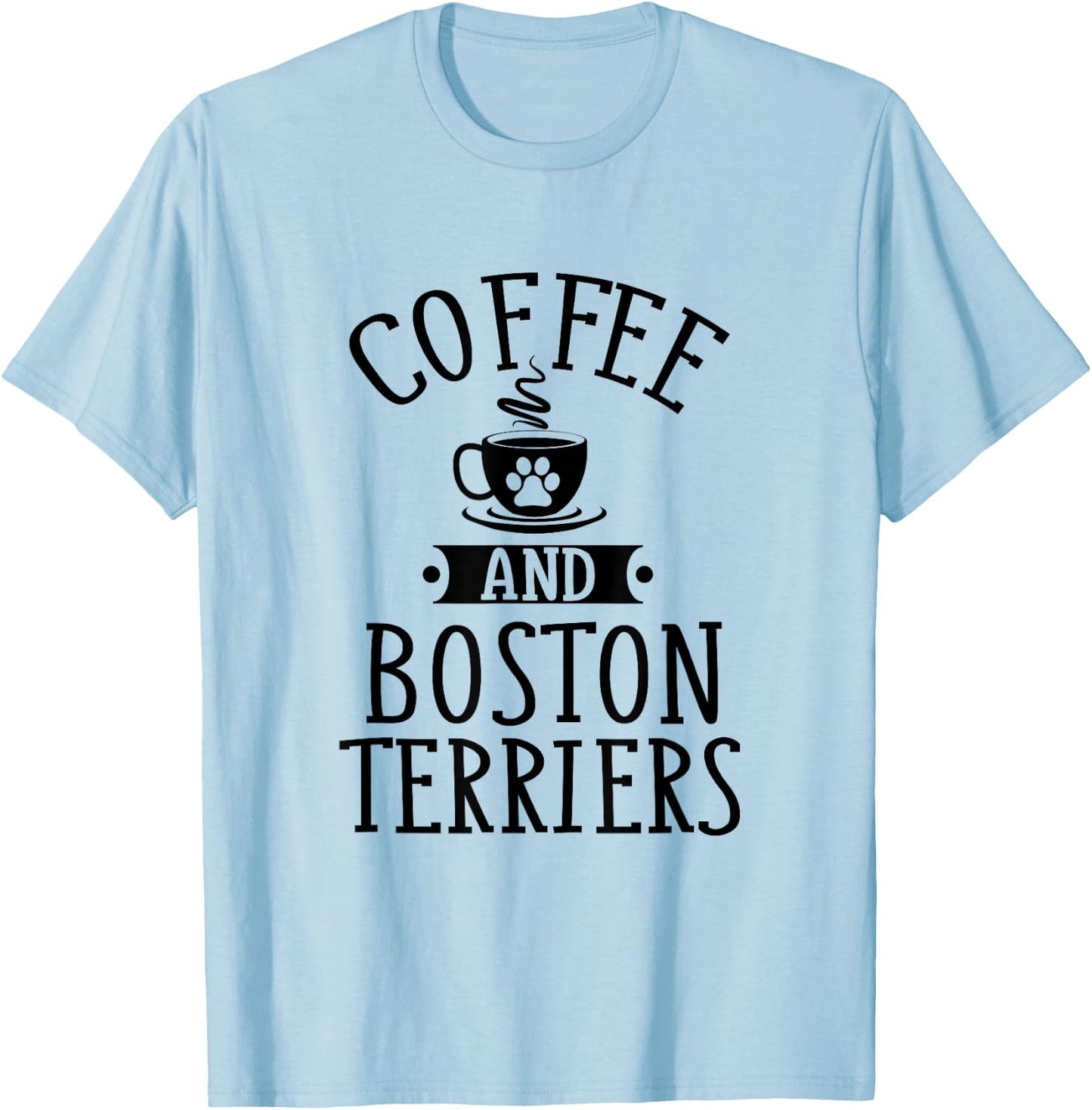 Coffee And Boston Terriers - Boston Terrier Lover Shirt Gift T-Shirt - T-Shirt | Light Blue