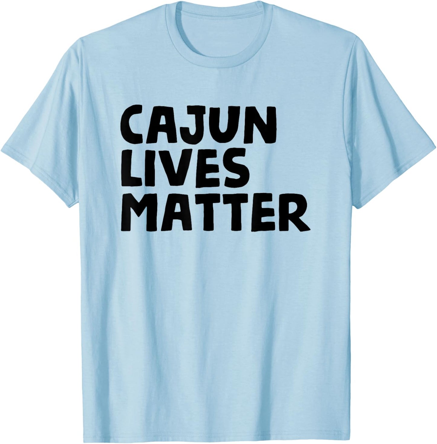 Cajun Lives Matter - Funny Louisiana Rural Life T Shirt T-Shirt - T-Shirt | Light Blue